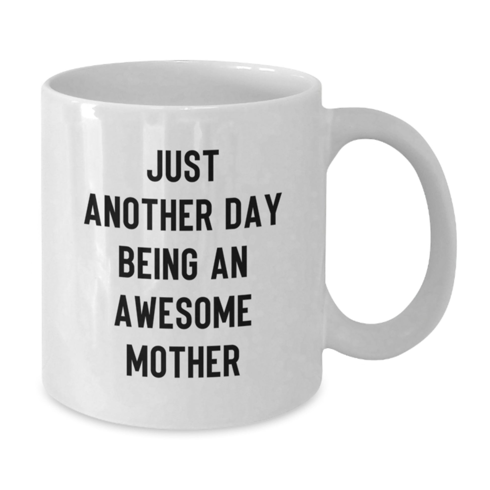 Funny Quote Gifts from Mom for Mother on Graduation Unique Gifts for Mom, Just Another Day Being An Awesome Mother White Coffee Mug - Additional