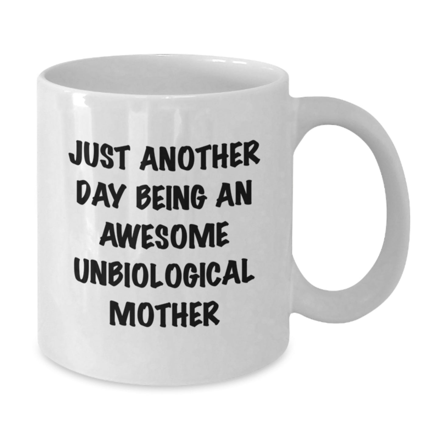 Funny Unbiological Mother Gifts from Friends for Unbiological Mother on Birthday Unique Gifts - White Coffee Mug with Just Another Day Being An Awesome Unbiological Mother Quote - Additional