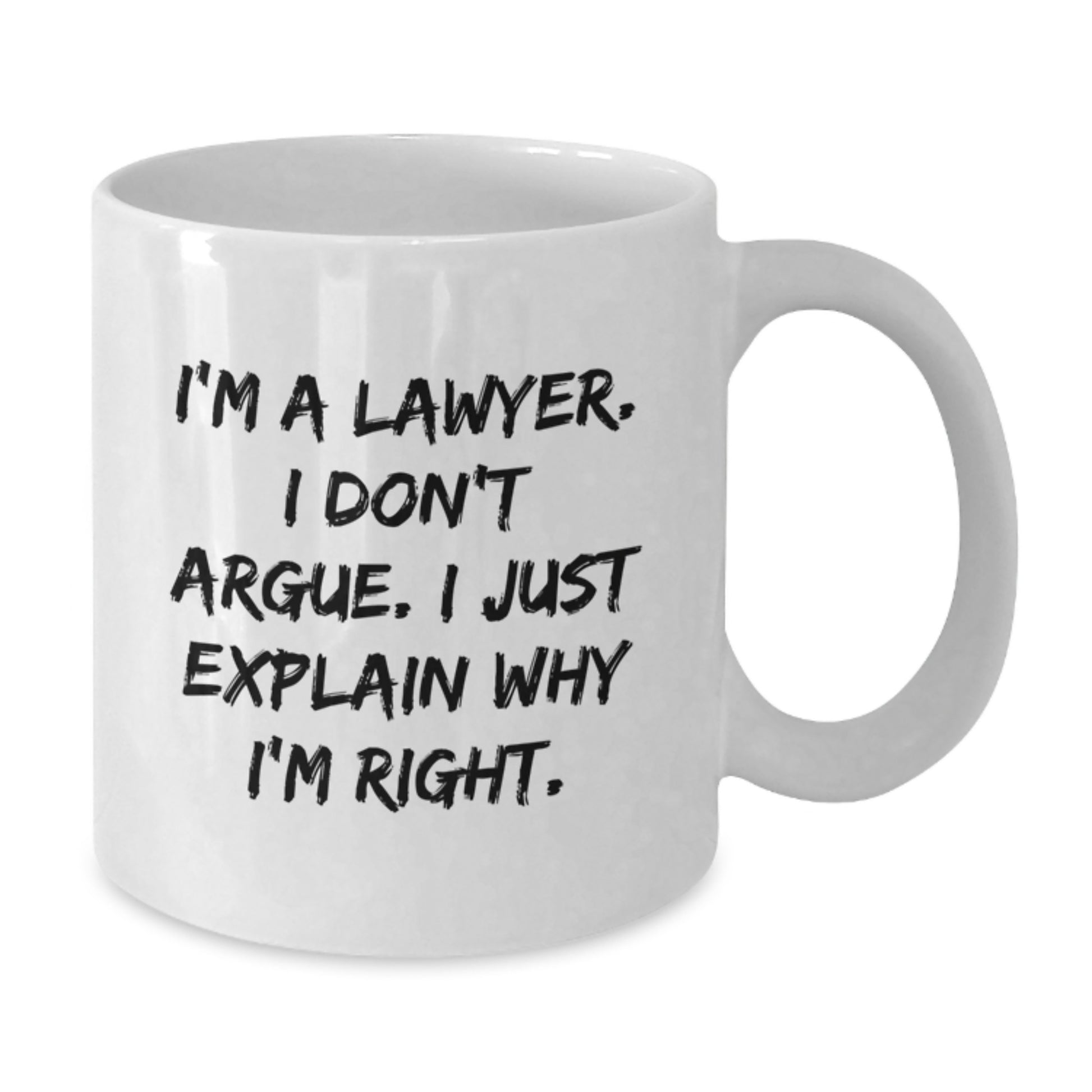Funny Lawyer Gifts from Family - White Coffee Mug for Lawyer 'I'm A Lawyer. I Don't Argue. I Just Explain Why I'm Right.' - Additional