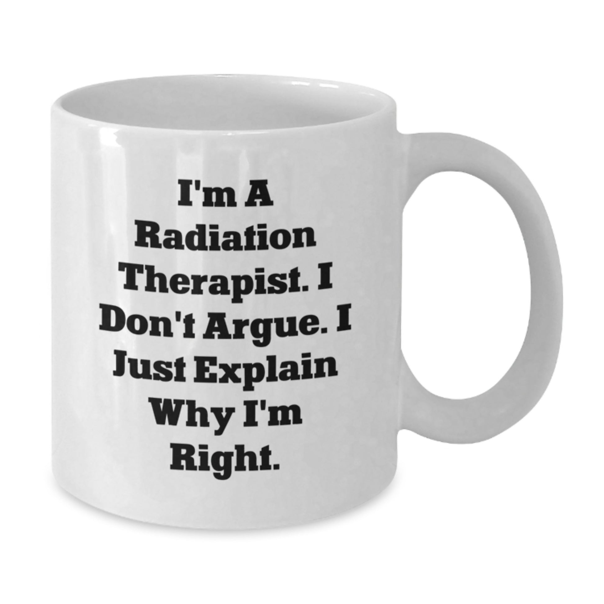 Unique Gifts from Men for Radiation Therapist White Coffee Mug - Funny Quote for Mother's Day Unique Gifts - Additional