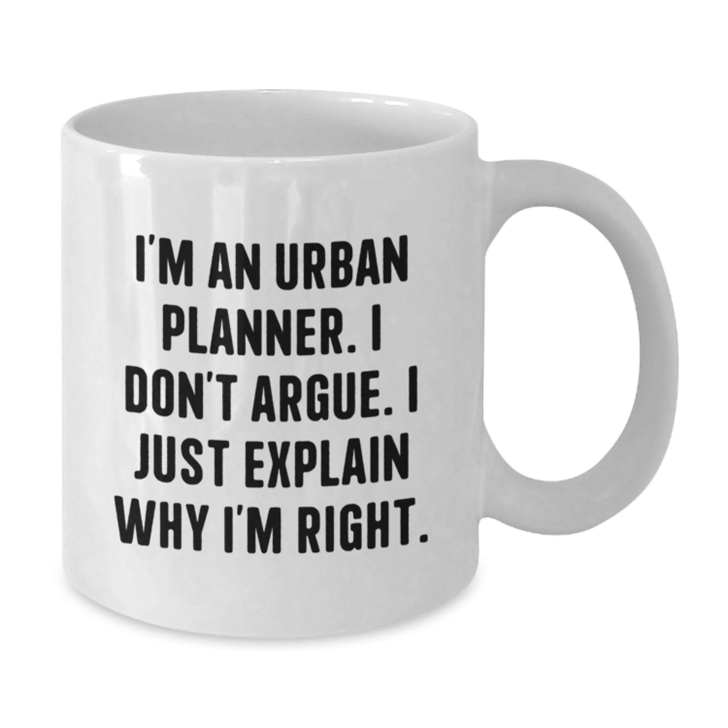 Urban Planner Graduation Unique Coffee Mugs Funny Gifts from Family to Friends - I'm An Urban Planner I Don't Argue I Just Explain Why I'm Right. - Additional