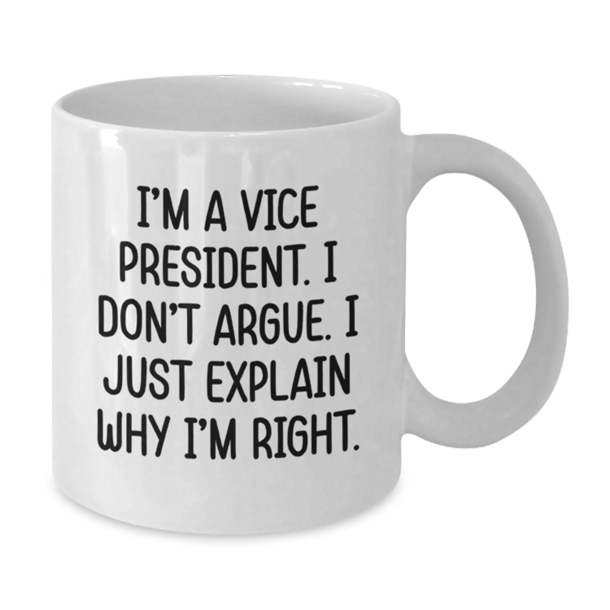 Funny Vice President Gifts from Friends for Men White Coffee Mugs, I'm A Vice President. I Don't Argue. I Just Explain Why I'm Right. Graduation Unique Gift - Additional