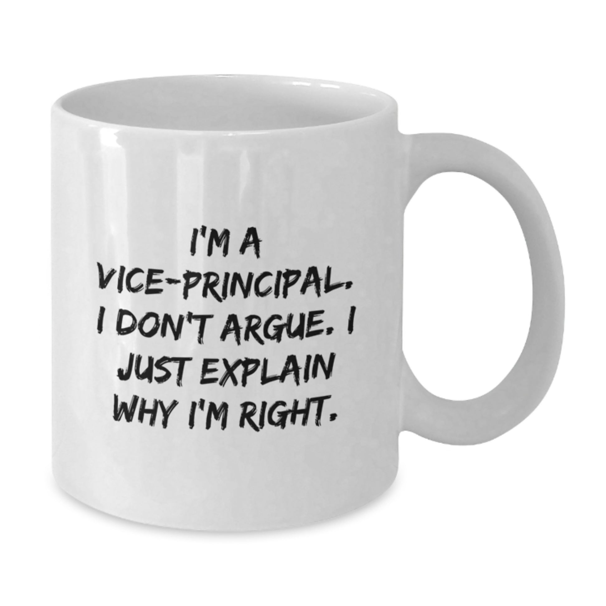 Funny Vice-principal Gifts from Family for Vice-principal - White Coffee Mug, I'm A Vice-principal. I Don't Argue. I Just Explain Why I'm Right. - Additional