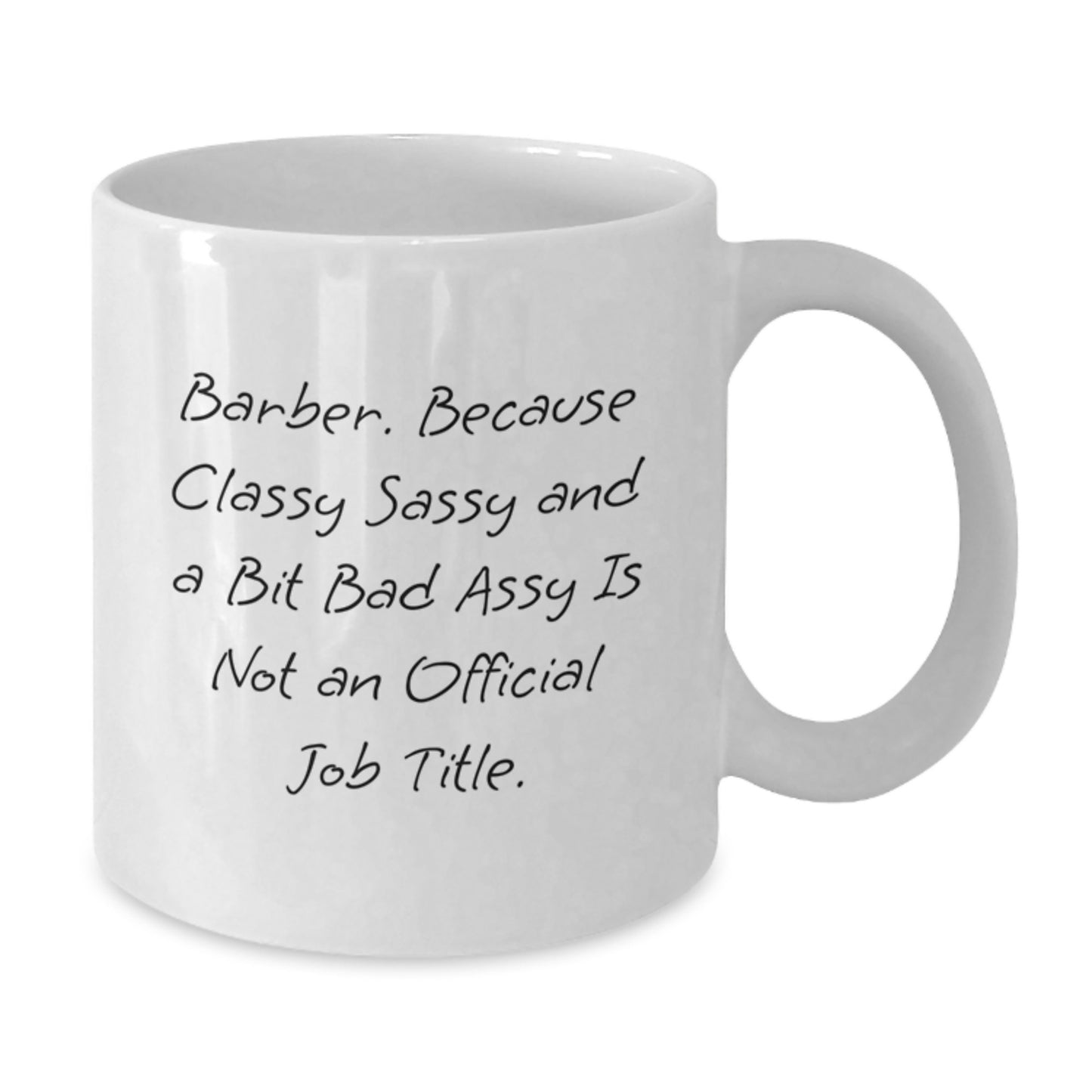 Funny Barber Gifts from Men to Barber Graduation Unique Gifts White Coffee Mug 'Barber. Because Classy Sassy And A Bit Fearlessy Is Not An Official Job Title.' - Additional