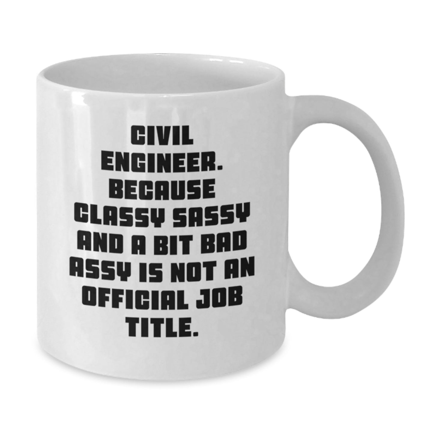 Civil Engineer White Coffee Mug, Funny Quote, Gifts from Friends for Graduation Unique - Additional