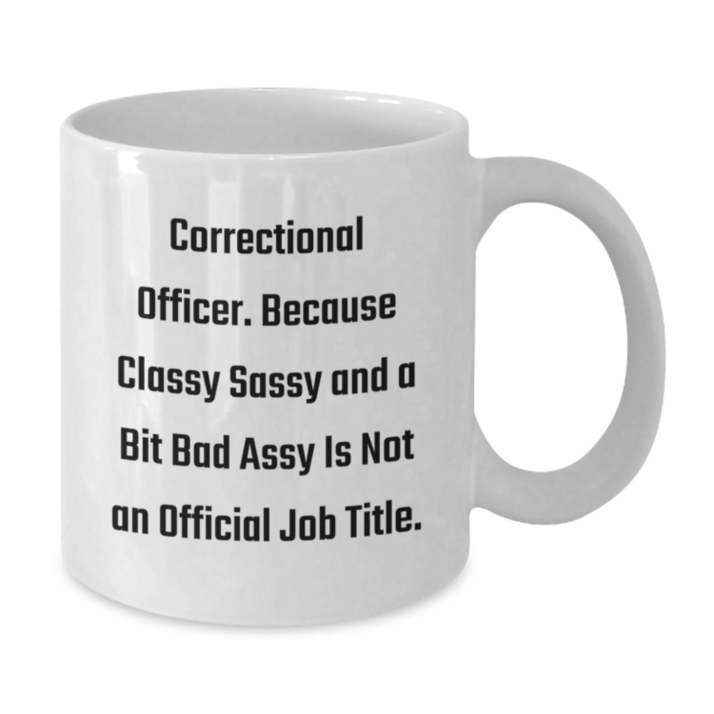 Bold Sassy Correctional Officer White Mug Birthday Gift for Friends - Additional