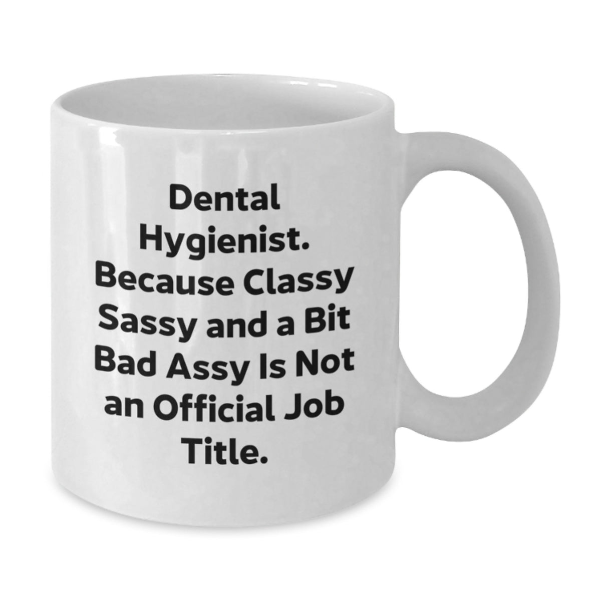 Funny Dental Hygienist Gifts for Men, Women, Coworkers, Friends, Family - Birthday Unique White Coffee Mug - 'Dental Hygienist. Because Classy Sassy And A Bit Fearlessy Is Not An Official Job Title.' - Additional