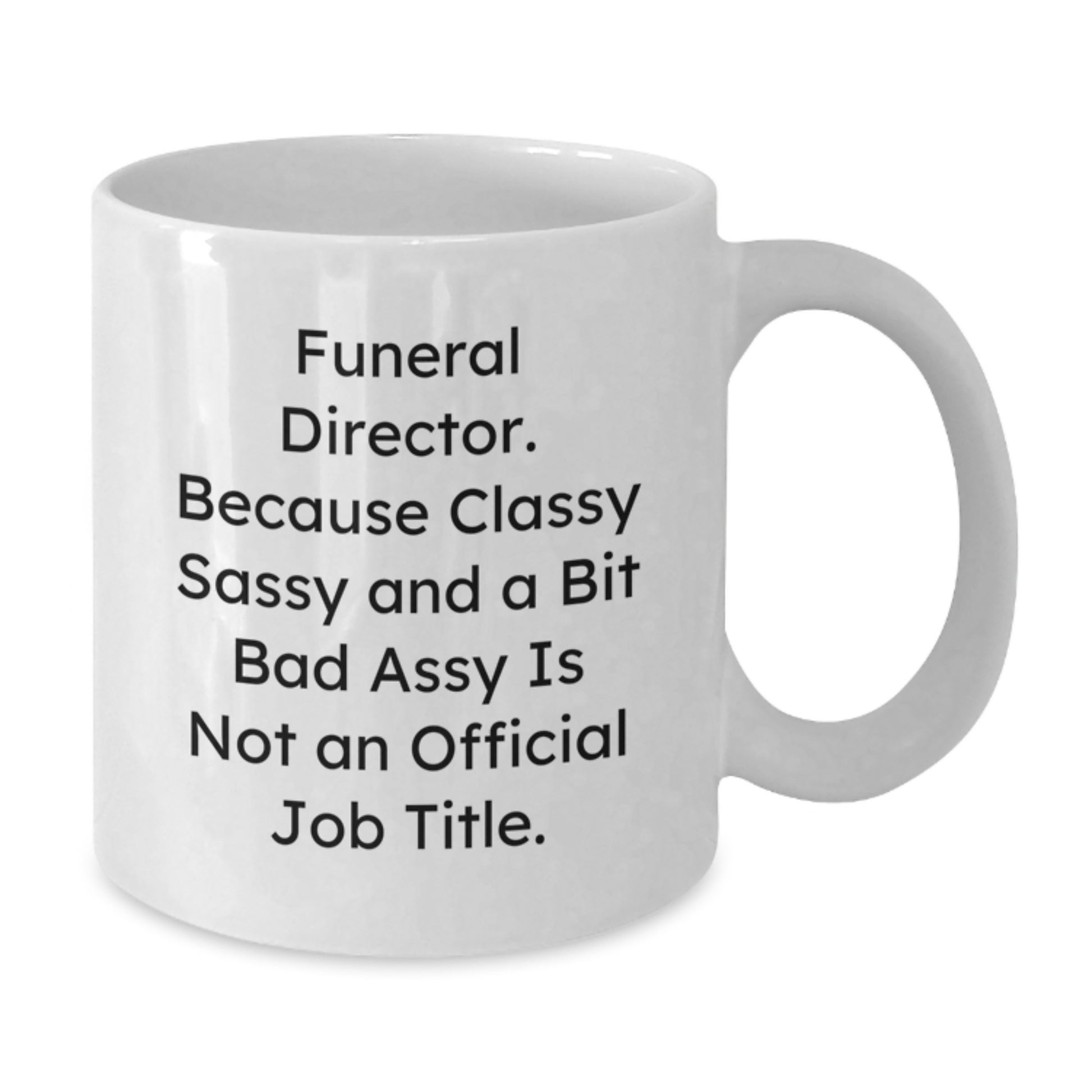 Funny Gifts from Family or Friends for the Classy Funeral Director - White Coffee Mug - Graduation Unique - Additional