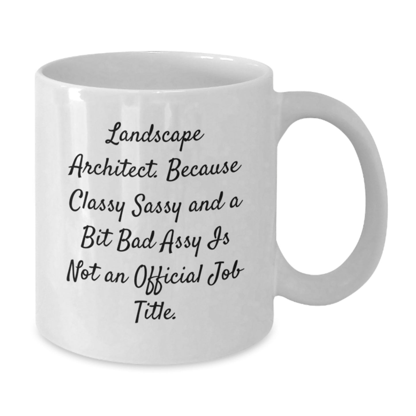 Funny Landscape Architect Gifts from Friends, White Coffee Mug, 'Landscape Architect. Because Classy Sassy And A Bit Fearlessy Is Not An Official Job Title.' Quote for Women - Additional