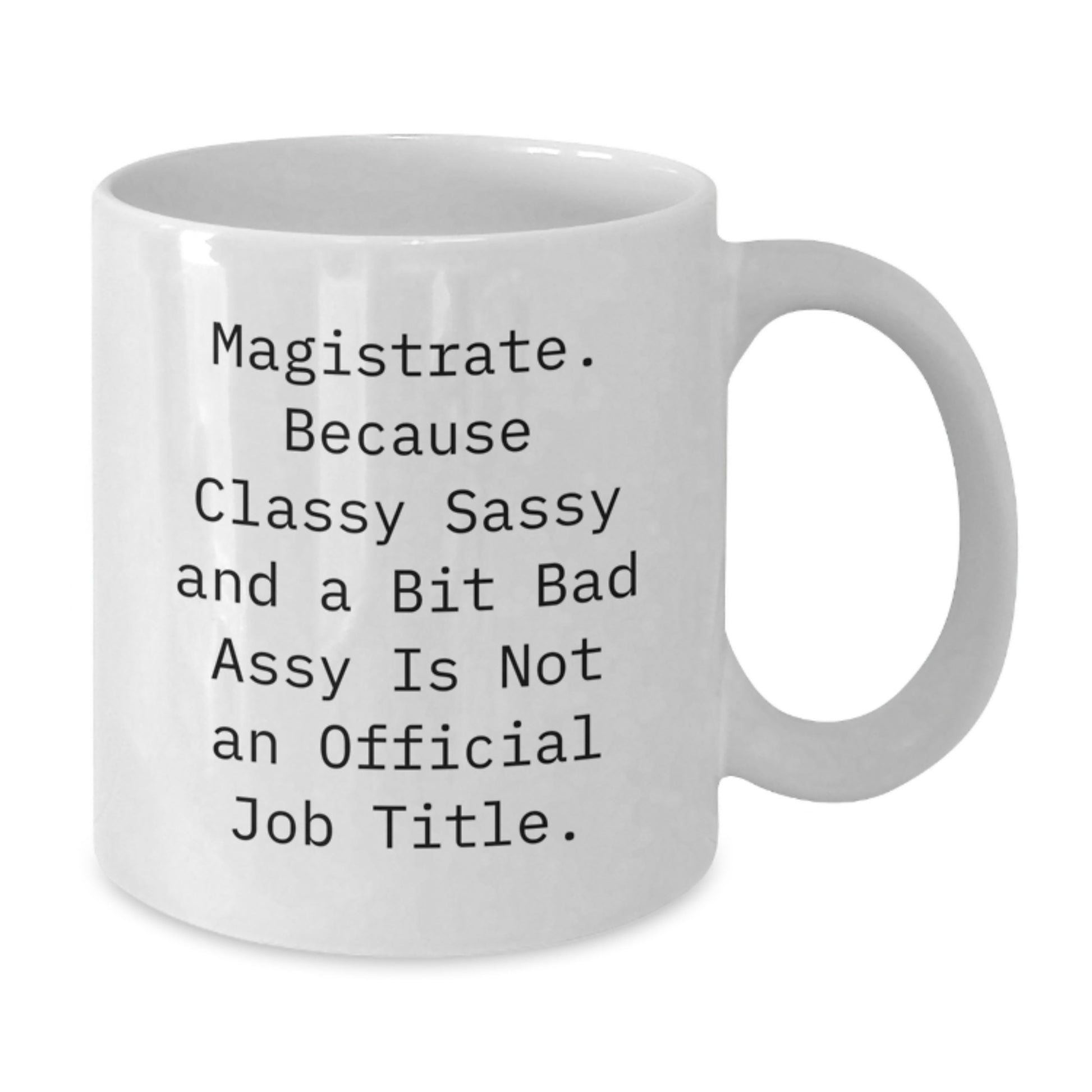 Funny Magistrate Gifts from Friends to Graduation Unique Gifts for Him or Her - Magistrate White Coffee Mug - Additional