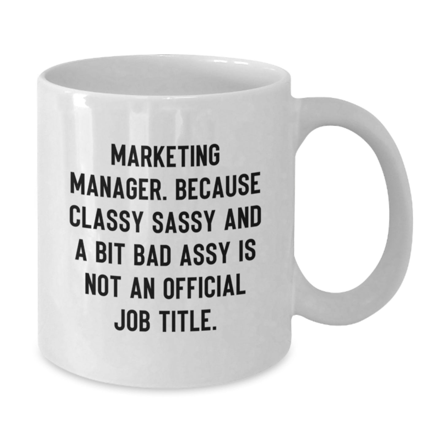 Funny Marketing Manager Gifts from Men, Gifts for Marketing Manager, White Coffee Mug, 'Marketing Manager. Because Classy Sassy And A Bit Fearlessy Is Not An Official Job Title.' - Additional