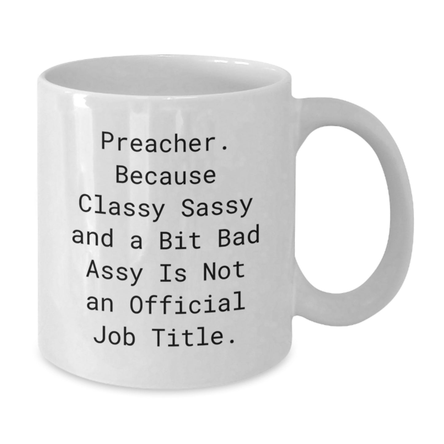 Funny Preacher Gifts for Men White Coffee Mug, Gifts from Friends and Family, Unique Valentine's Unique Gifts for Preachers, Sassy Quote - Additional