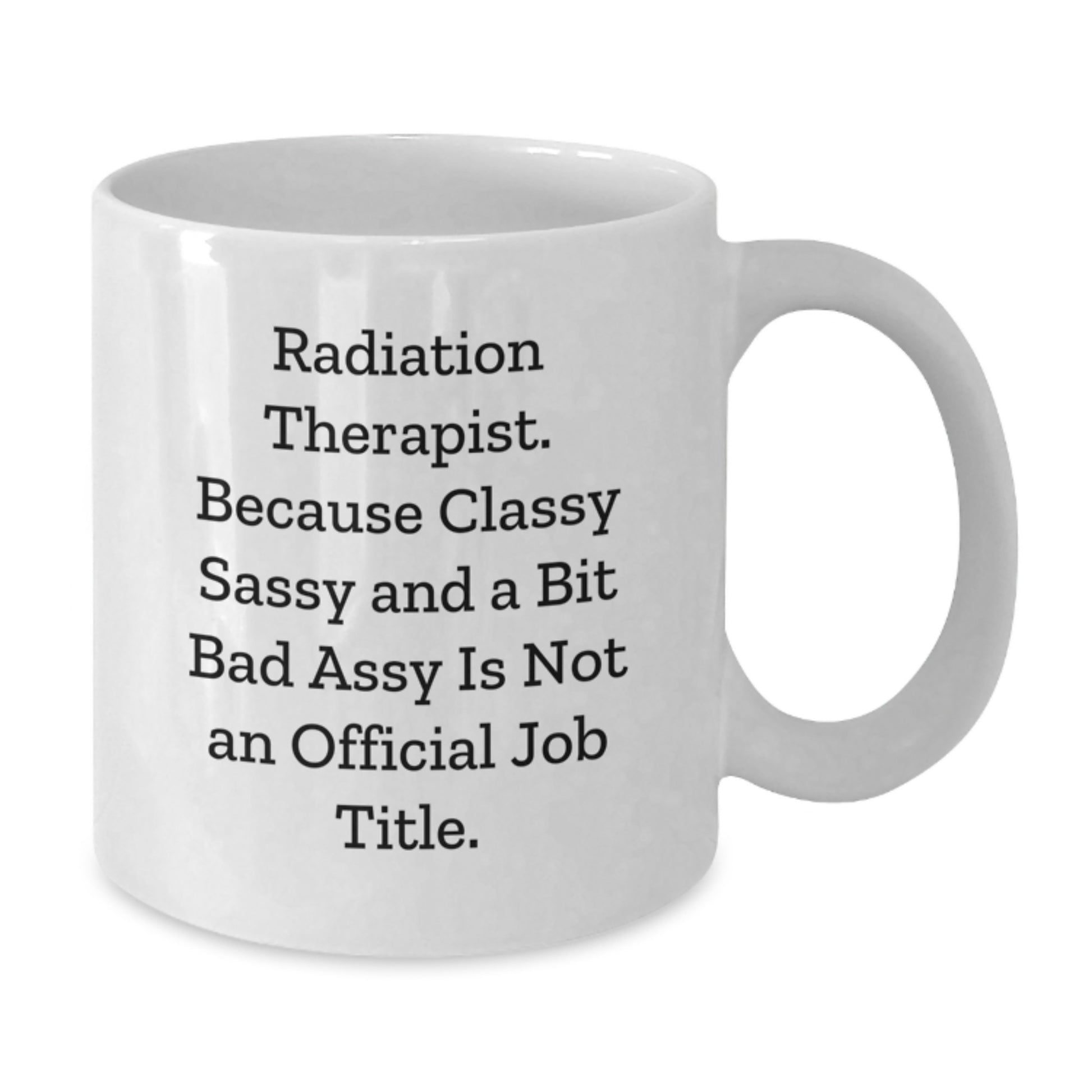 Radiation Therapist White Ceramic Mug Birthday Gift Best Friend - Additional