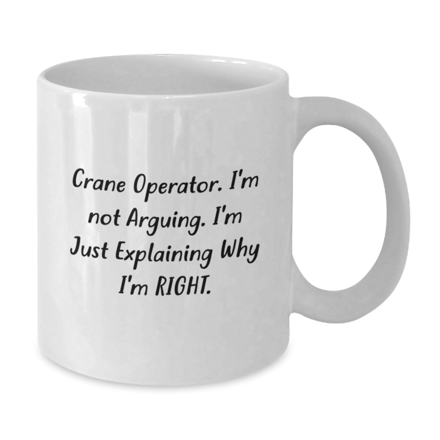 Funny Crane Operator Gifts from Friends, White Coffee Mugs for Men, Graduation Unique Gifts, Crane Operator Quote I'm Not Arguing I'm Just Explaining Why I'm Right. - Additional