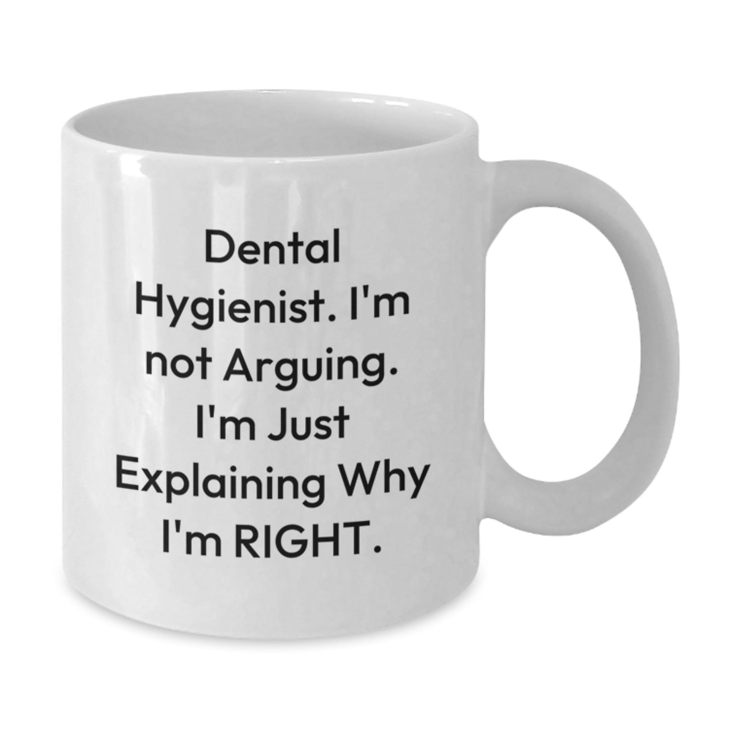 Funny Dental Hygienist Gifts from Coworkers, White Coffee Mug, I'm Not Arguing. I'm Just Explaining Why I'm Right. Graduation Unique Gifts for Dental Hygienist - Additional
