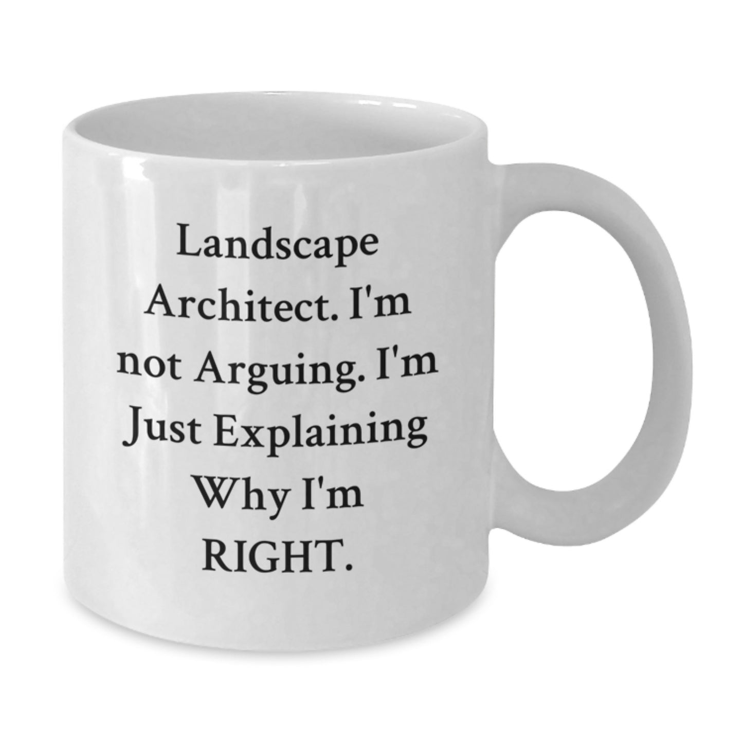 Funny Landscape Architect Gifts from Friends for Graduation Unique White Coffee Mugs, 'I'm Not Arguing. I'm Just Explaining Why I'm Right.' Mug, 11oz or 15oz Ceramic, Microwave and Dishwasher Safe - Additional