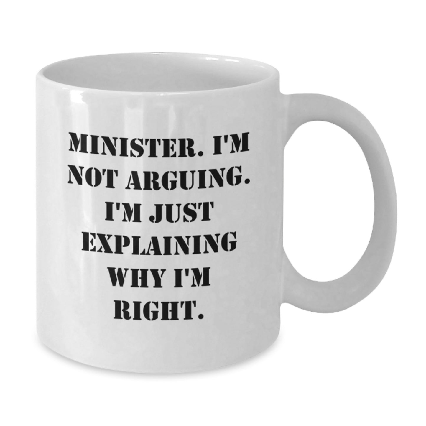 Funny Minister Gifts for Men from Friends, White Coffee Mug with 'Minister. I'm Not Arguing. I'm Just Explaining Why I'm Right.' Quote, Perfect for Graduation Unique Gifts - Additional