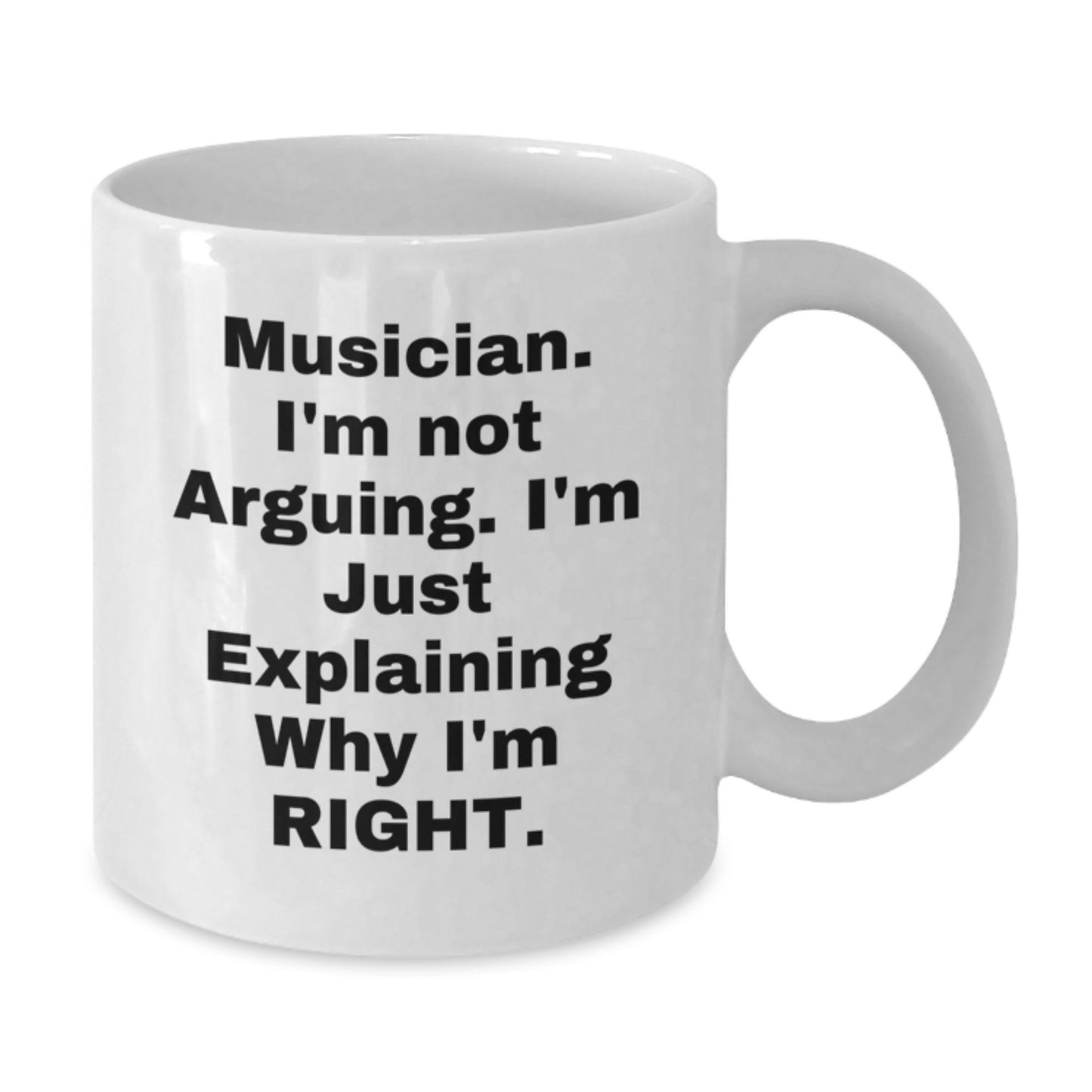 Funny Musician Gifts from Friends to Musicians, Explaining Why I'm Right White Coffee Mug for Musician Graduation - Additional