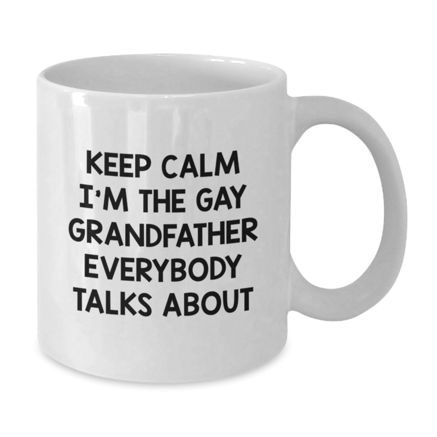 Funny Grandfather Gifts from Men to Grandfather on Mother's Day Unique - White Coffee Mug - 'Keep Calm I'm The Gay Grandfather Everybody Talks About' Grandfather White Coffee Mug - Additional