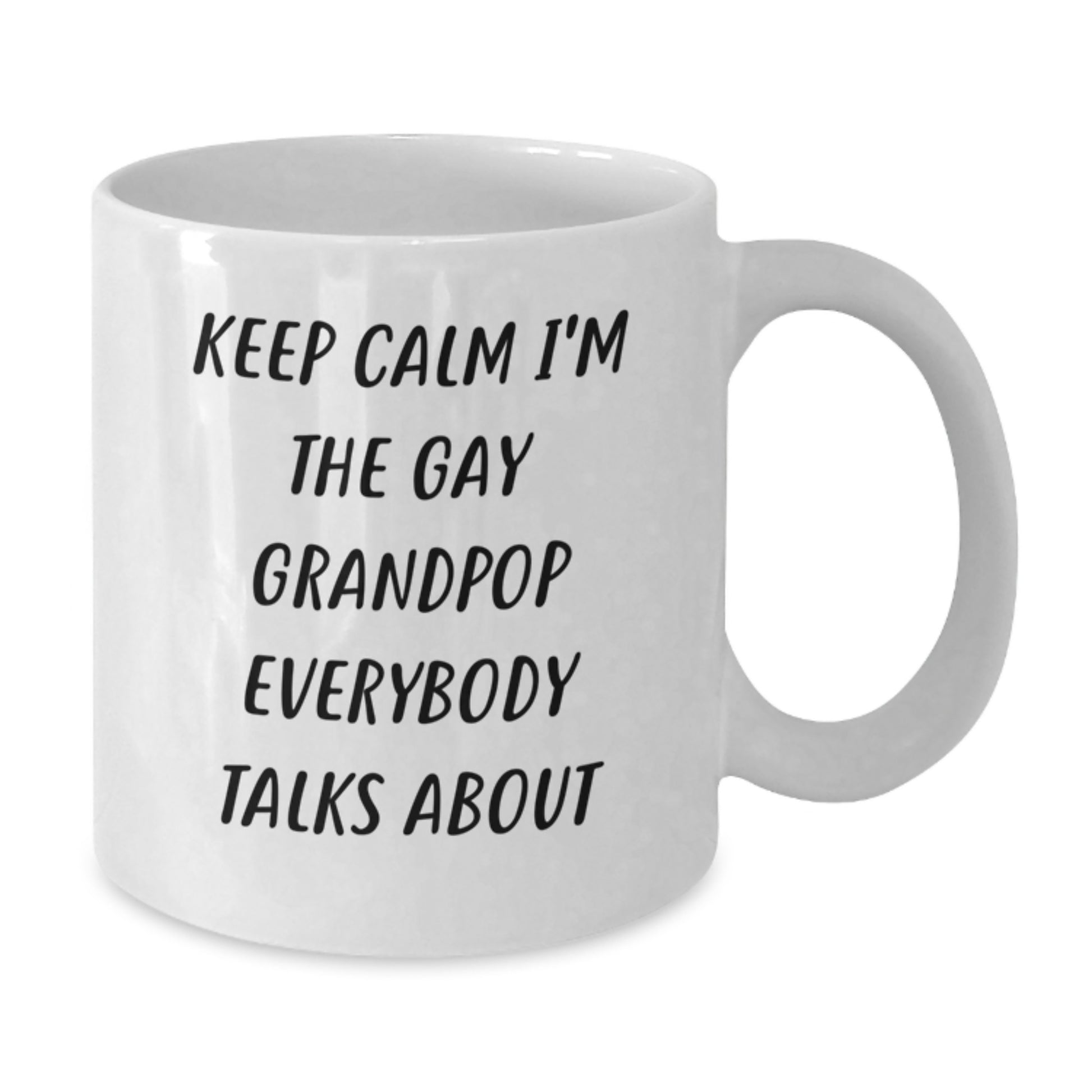 Funny Grandpop Gifts White Coffee Mug for Mom - Keep Calm I'm The Gay Grandpop Everybody Talks About - Additional