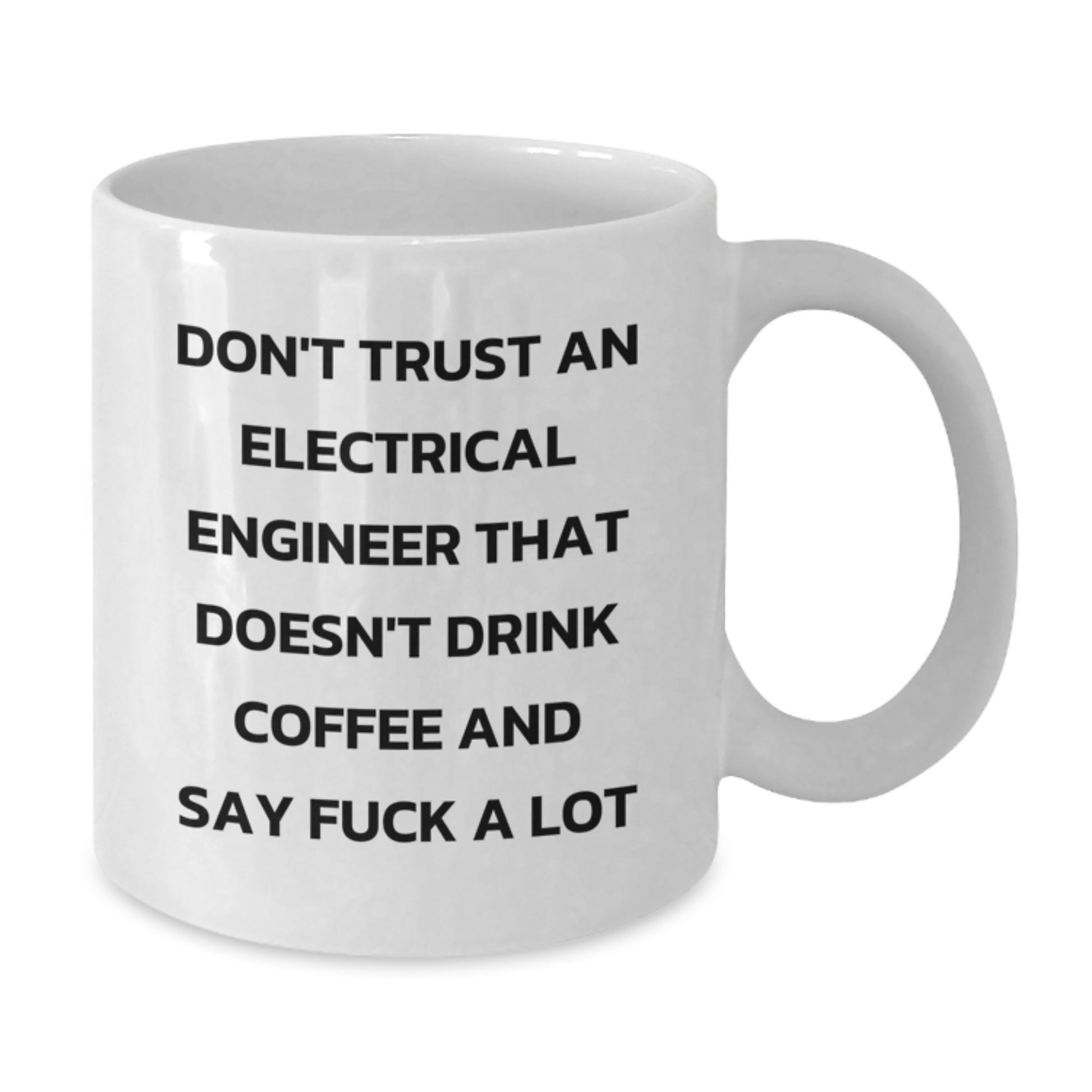 Funny Electrical Engineer Gifts for Men, White Coffee Mug, Don't Trust An Electrical Engineer That Doesn't Drink Coffee And Say 'F--k A Lot', Unique Graduation Gifts from Friends, Coworkers, Family - Additional