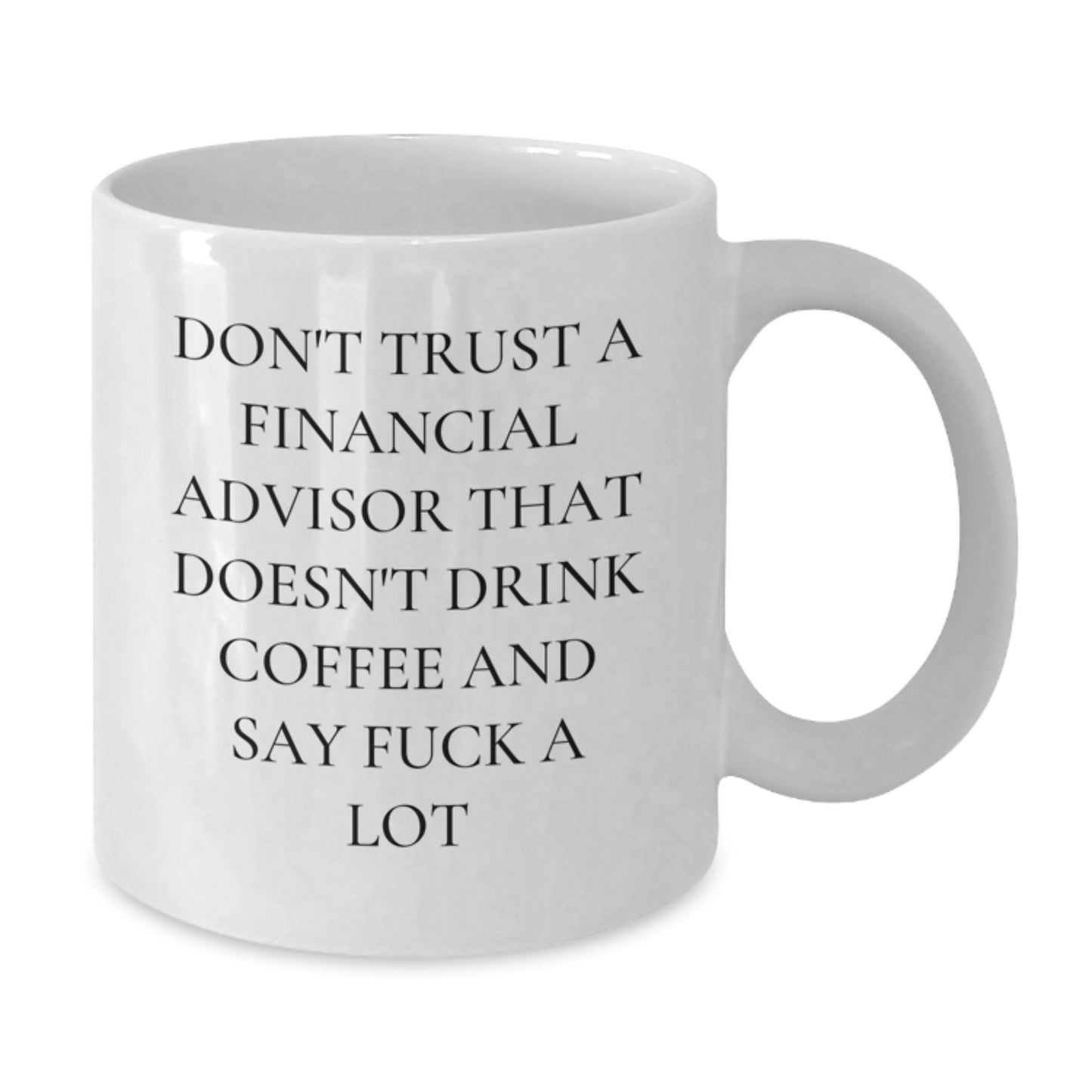 Funny Financial Advisor Gifts, White Coffee Mug for Graduation, Gifts from Friends to Financial Advisor, 'Don't Trust A Financial Advisor That Doesn't Drink Coffee And Say F--k A Lot' - Additional