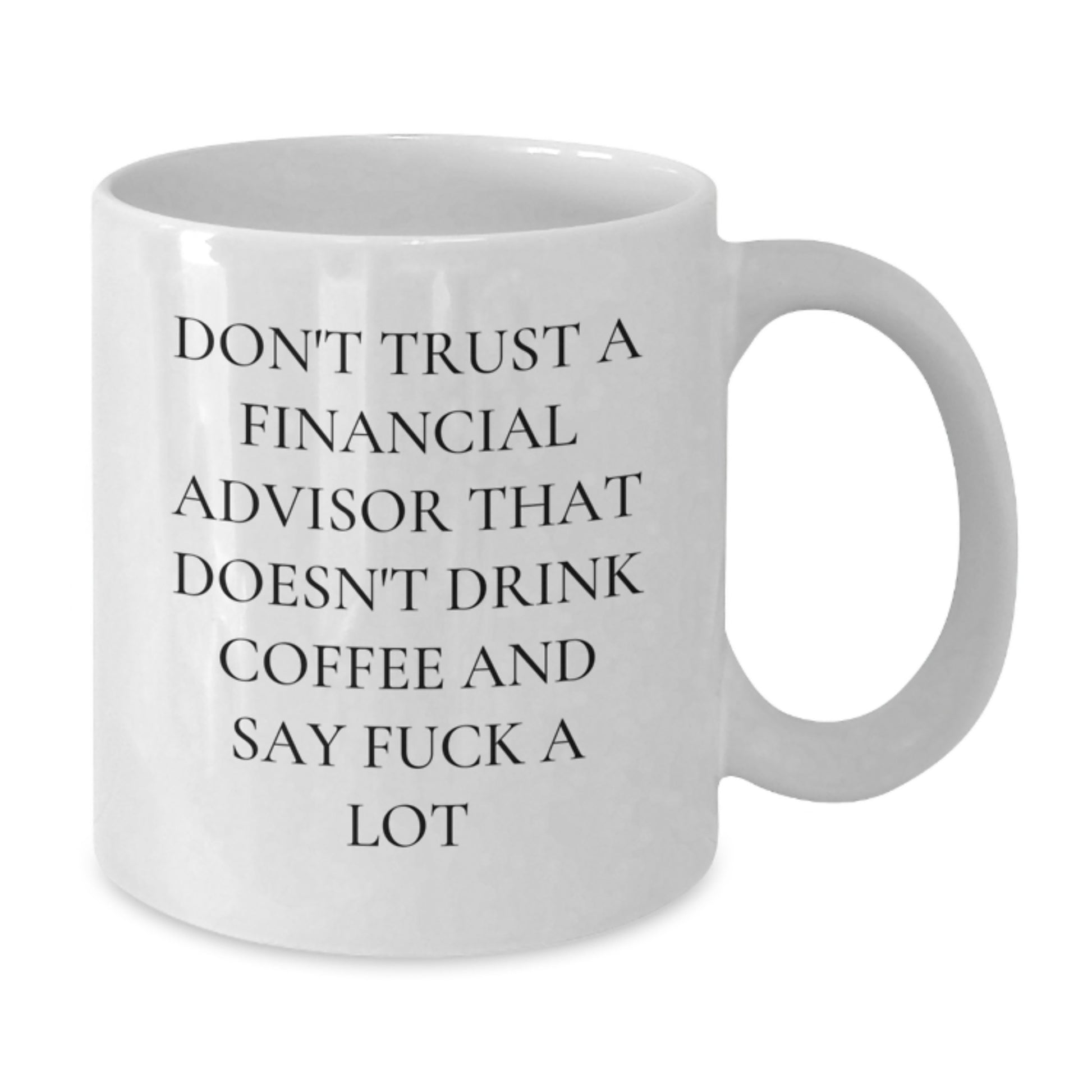 Funny Financial Advisor Gifts, White Coffee Mug for Graduation, Gifts from Friends to Financial Advisor, 'Don't Trust A Financial Advisor That Doesn't Drink Coffee And Say F--k A Lot' - Additional
