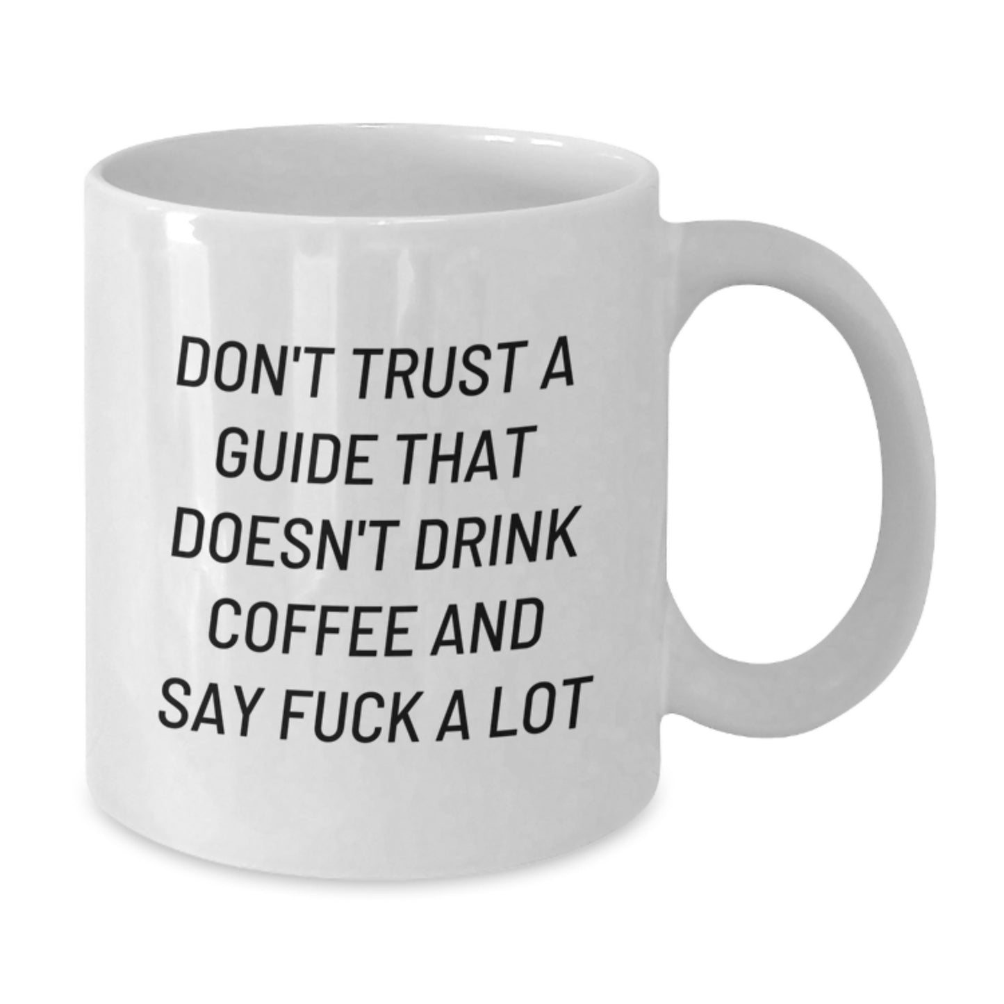 Funny Guide Gifts from Men to Guide Graduates, Unique White Coffee Mugs, Inspirational Quote - Don't Trust A Guide That Doesn't Drink Coffee And Say F--k A Lot - Additional