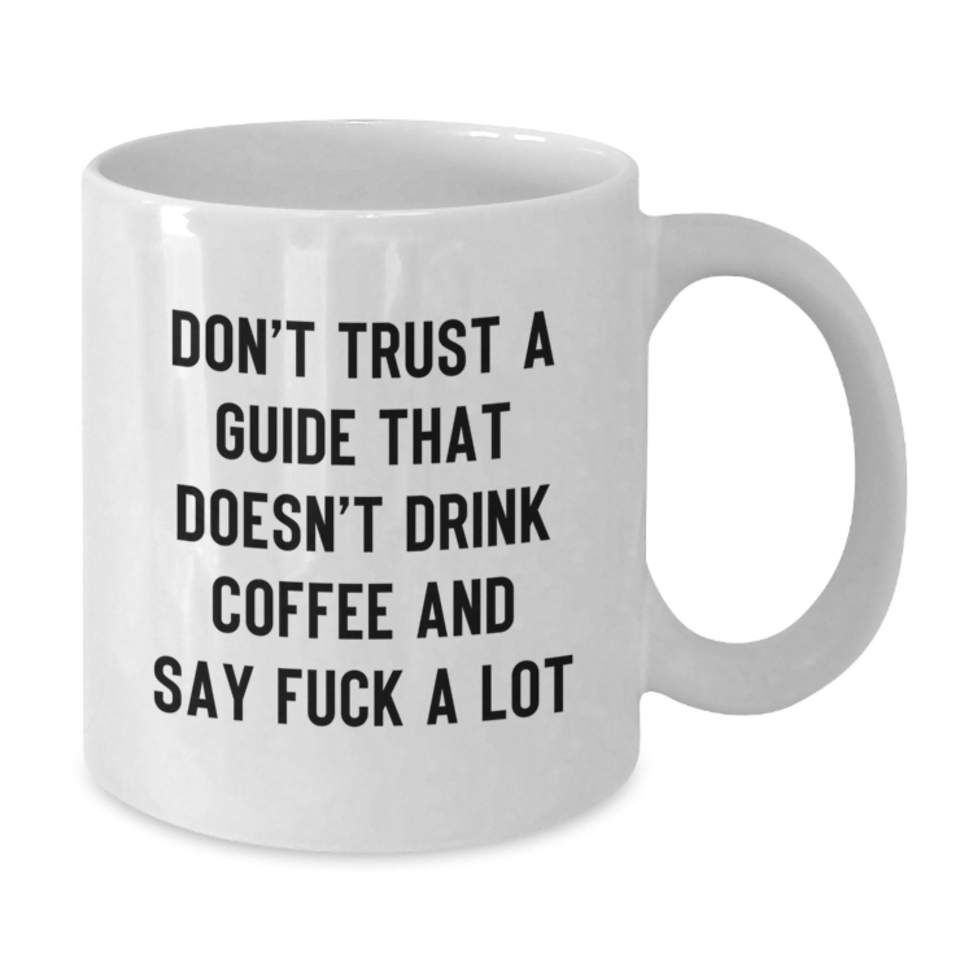 Funny Guide Gifts for Him, White Coffee Mug, Perfect for Graduation Unique Gifts from Friends, 'Don't Trust a Guide That Doesn't Drink Coffee and Say F--k a Lot' - Additional