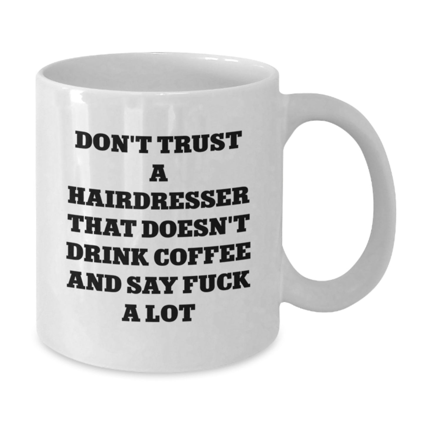 Funny Hairdresser Gifts, White Coffee Mug, Don't Trust A Hairdresser That Doesn't Drink Coffee And Say F--k A Lot, Graduation Unique Gifts for Hairdresser, Friends, Coworkers, Family - Additional