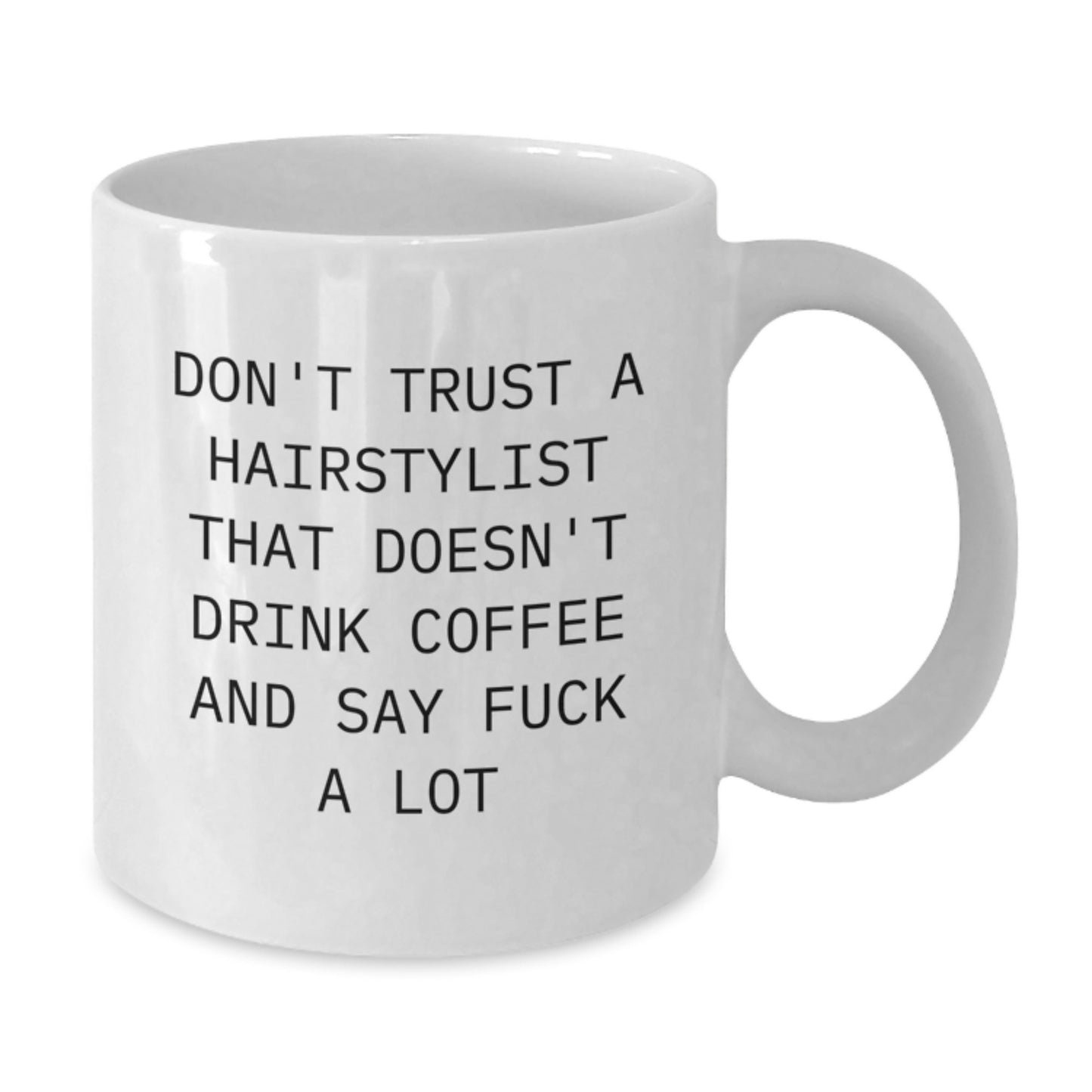 Funny Gift for Hairstylist Friends - White Coffee Mug, Don't Trust a Hairstylist, Perfect for Graduation Unique Gifts from Friends, Family, or Coworkers to Hairstylists, Hairdressers, or Barbers - Additional