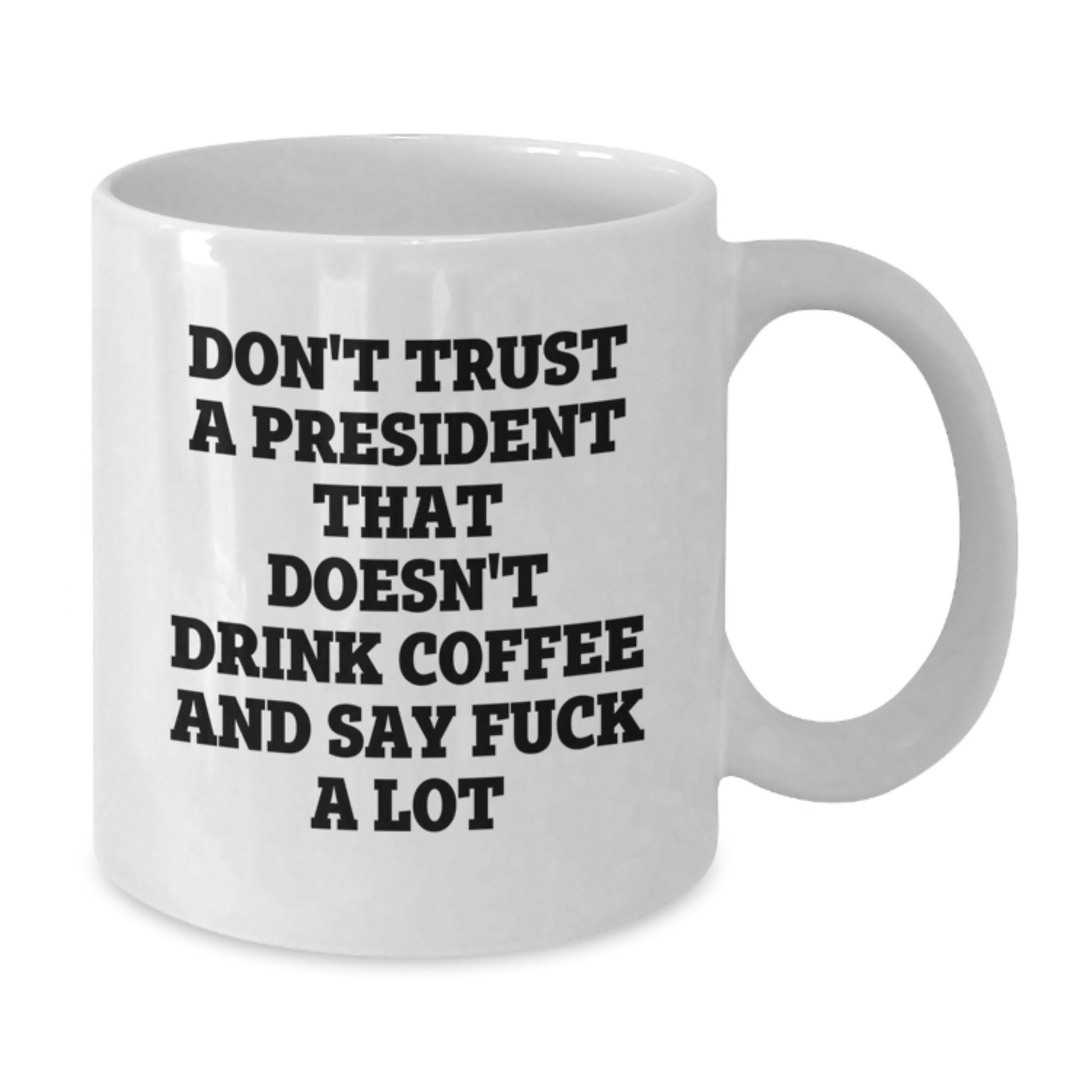 Funny President White Coffee Mugs Gifts from Men - President Gifts for Mom - 'Don't Trust A President That Doesn't Drink Coffee And Say F--k A Lot' Unique Mother's Day Unique Gifts - Additional