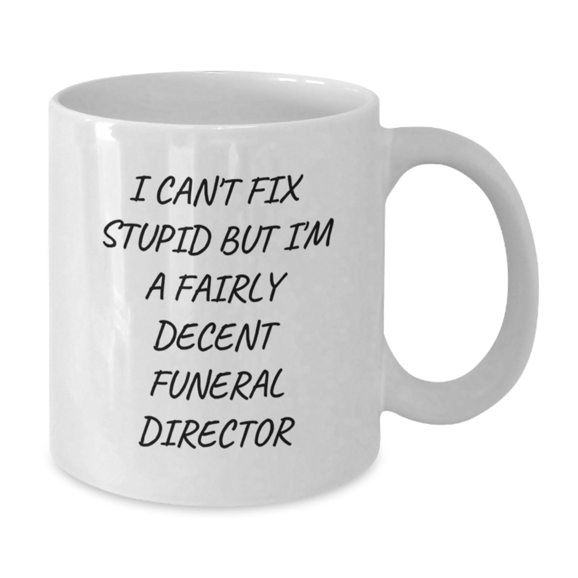 Funny Funeral Director Gifts from Friends, White Coffee Mug for Men, I Can't Fix Stupid But I'm A Fairly Decent Funeral Director Quote, Unique Graduation Gifts - Additional