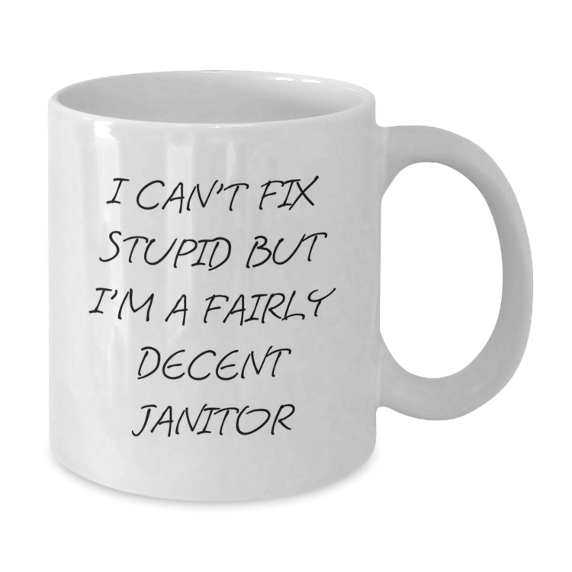 Funny Janitor Gifts for Men - I Can't Fix Stupid But I'm A Fairly Decent Janitor White Coffee Mug - Additional