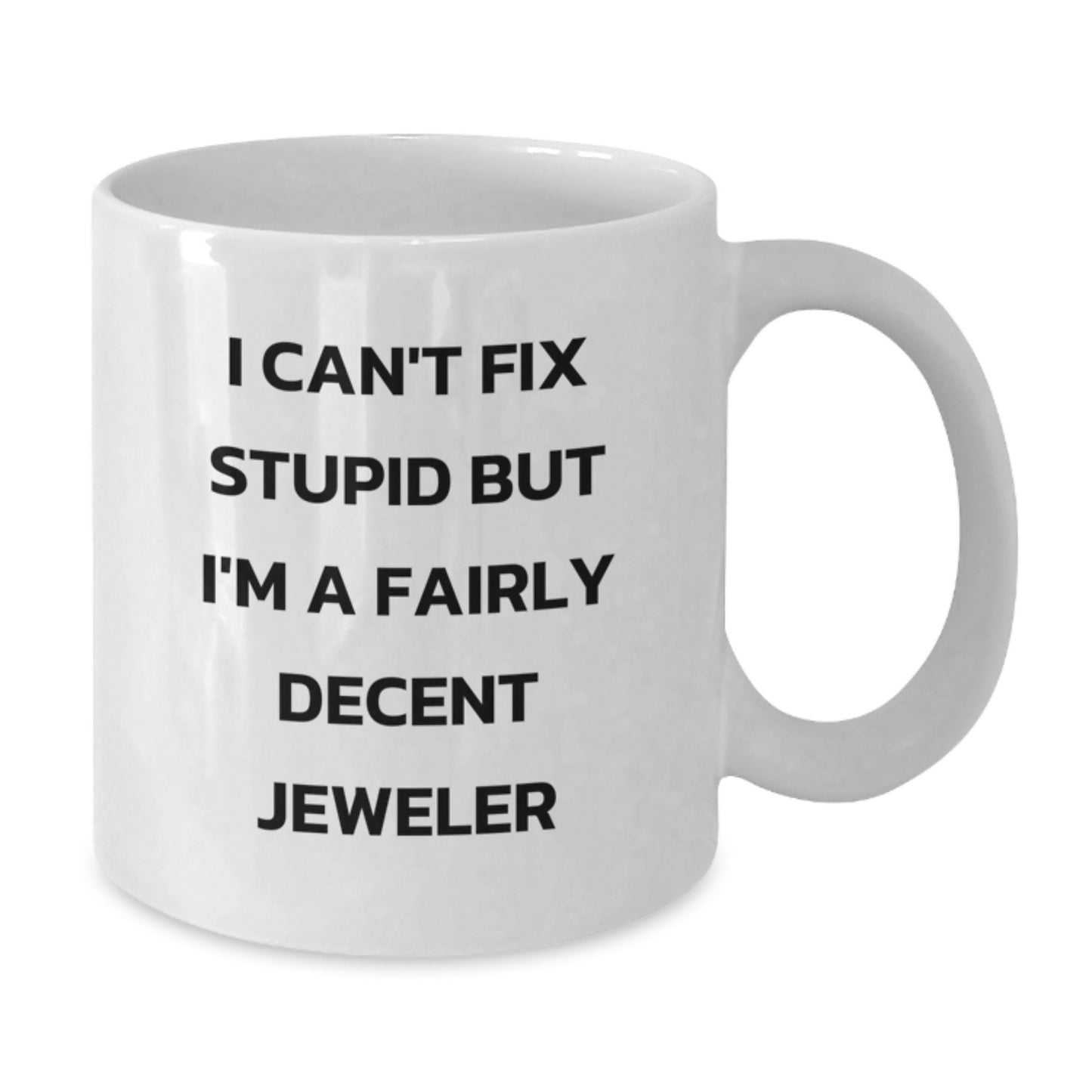 Funny Jeweler Gifts for Men from Friends, 'I Can't Fix Stupid But I'm A Fairly Decent Jeweler', White Coffee Mug, Unique Graduation Gifts - Additional