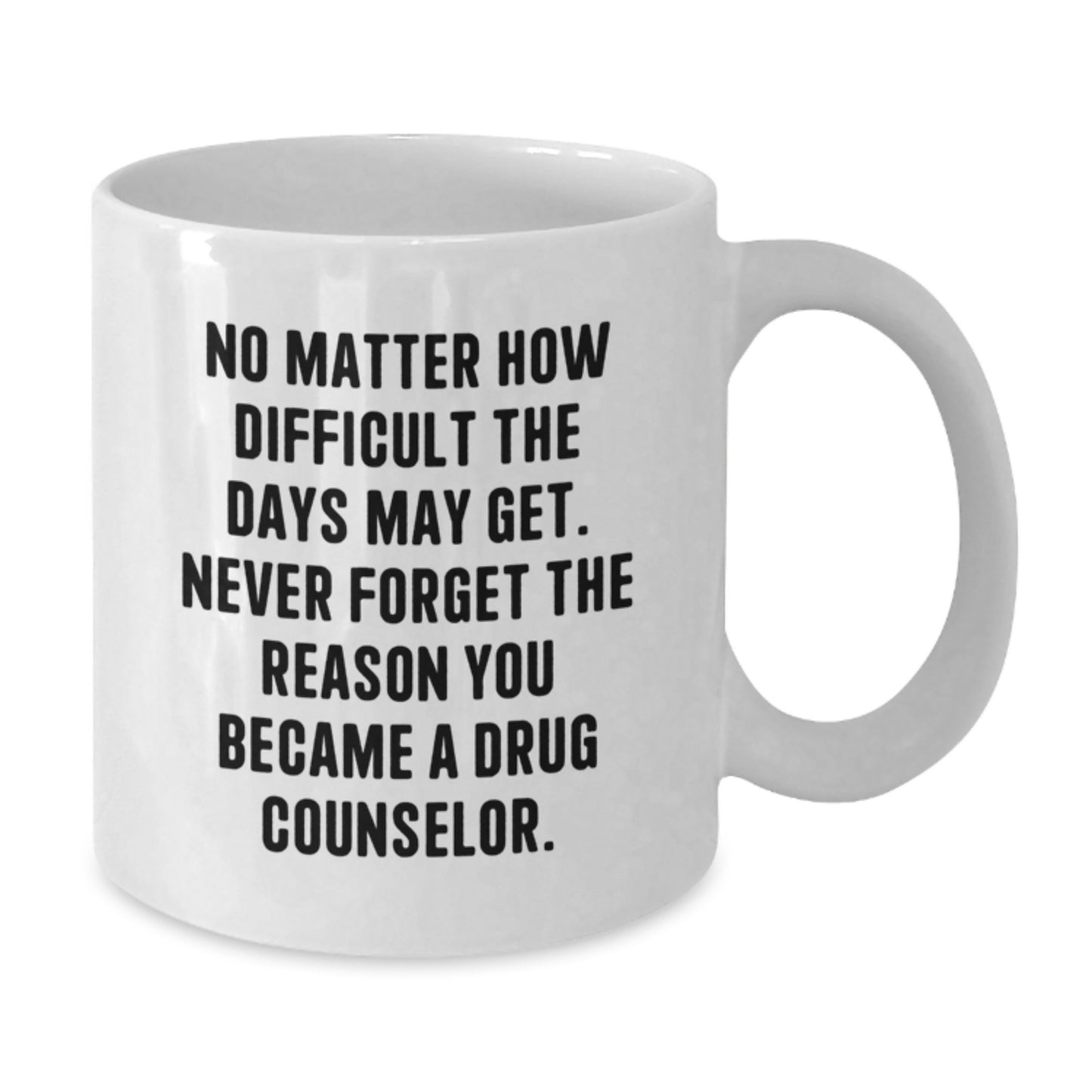 Inspirational Gifts from Family to Drug Counselor Graduation Day Funny Coffee Mug - Never Forget Why You Became a Counselor, White Coffee Mug Gifts for Him - Additional