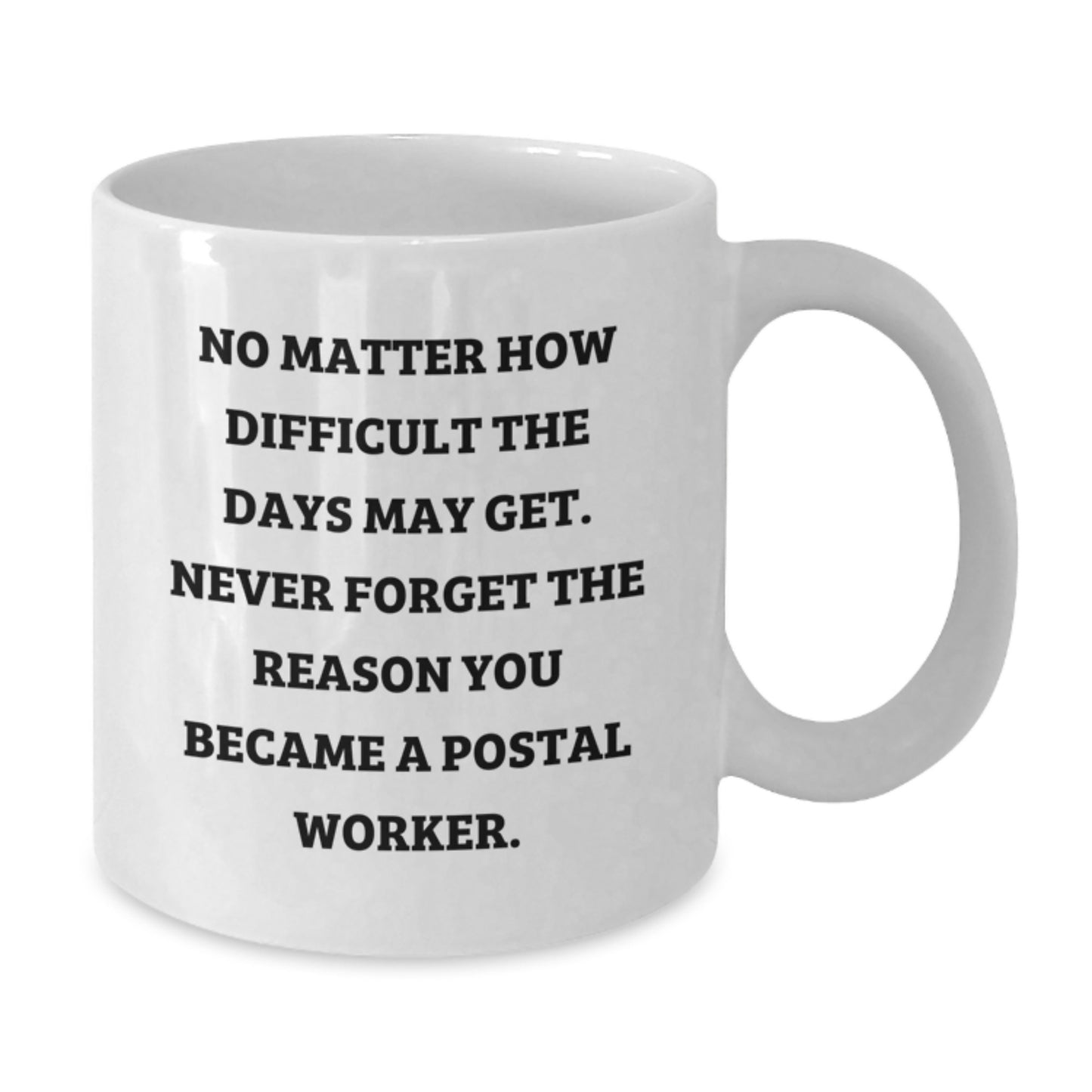 Inspirational Gifts from Family to Proud Postal Worker, Funny White Coffee Mug, No Matter How Difficult The Days May Get, Perfect Graduation Unique Gifts for Men - Additional