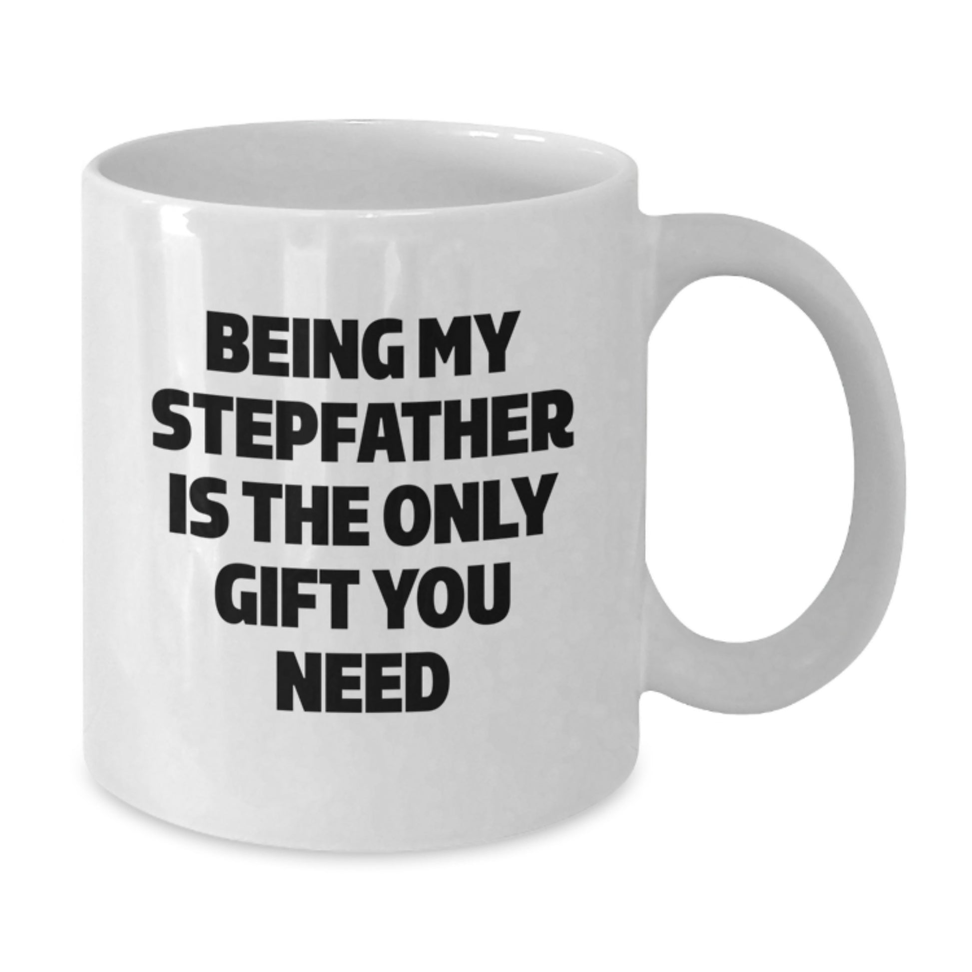 Funny Graduation Unique Gifts for Stepfather from Family - Being My Stepfather Is The Only Gift You Need White Coffee Mug - Additional
