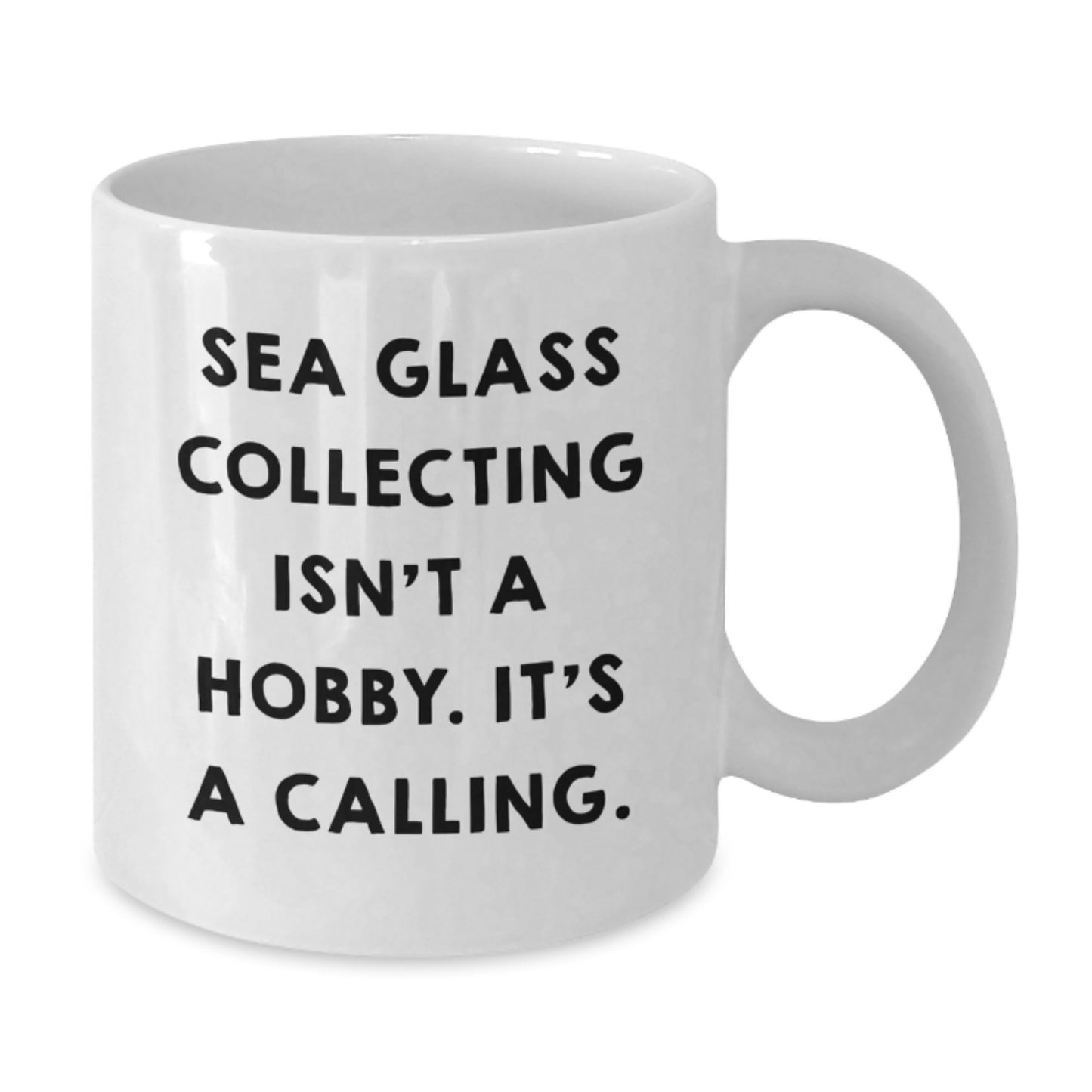 Sea Glass Collecting Gifts from Friends for Women - White Coffee Mug with Inspirational Quote 'Sea Glass Collecting Isn't A Hobby. It's A Calling.' - Graduation Unique Gifts for Family - Additional