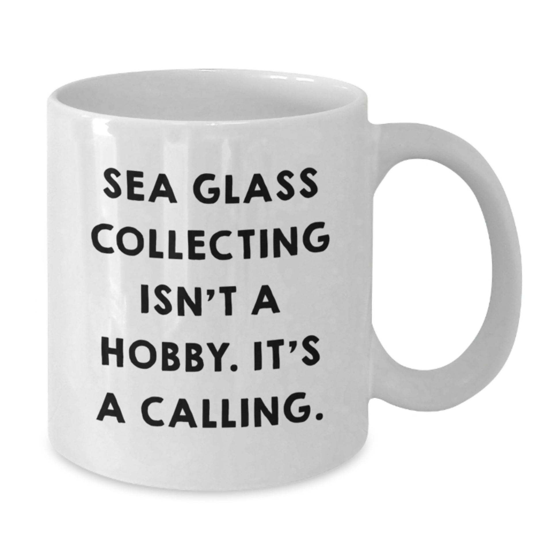 Sea Glass Collecting Gifts from Friends for Women - White Coffee Mug with Inspirational Quote 'Sea Glass Collecting Isn't A Hobby. It's A Calling.' - Graduation Unique Gifts for Family - Additional