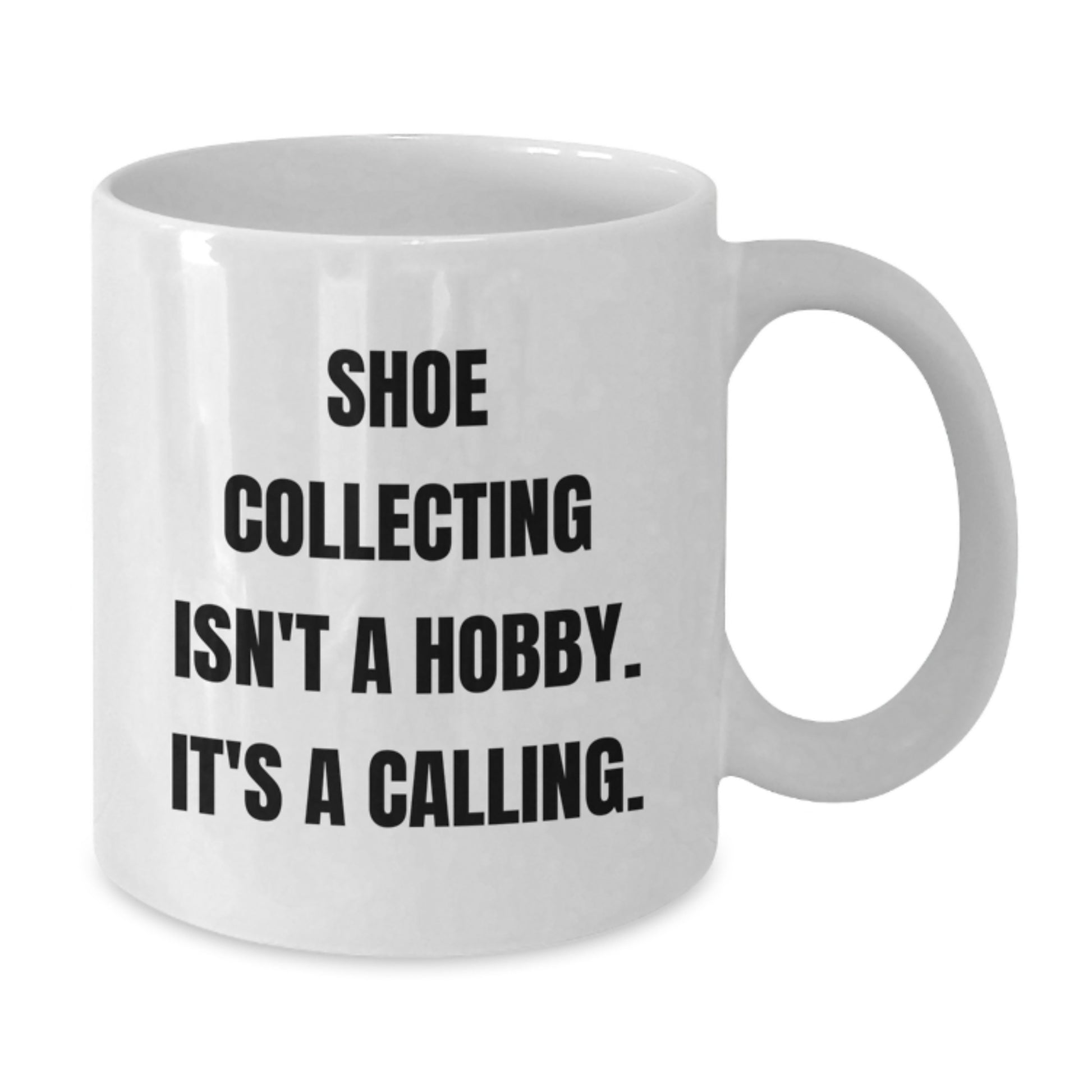 Funny Coffee Mugs for Shoe Collecting Enthusiasts Gifts from Friends to Family - White - Graduation Unique Gifts - 'Shoe Collecting Isn't A Hobby. It's A Calling.' - Additional