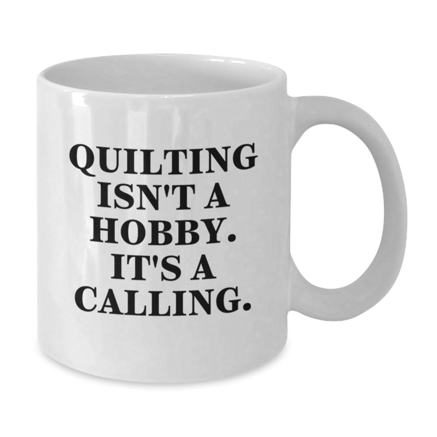 Quilting Isn't A Hobby Gifts for Women, Men, Friends, Coworkers, Family - Funny White Coffee Mug 11oz 15oz Ceramic Graduation Unique Gifts - Additional