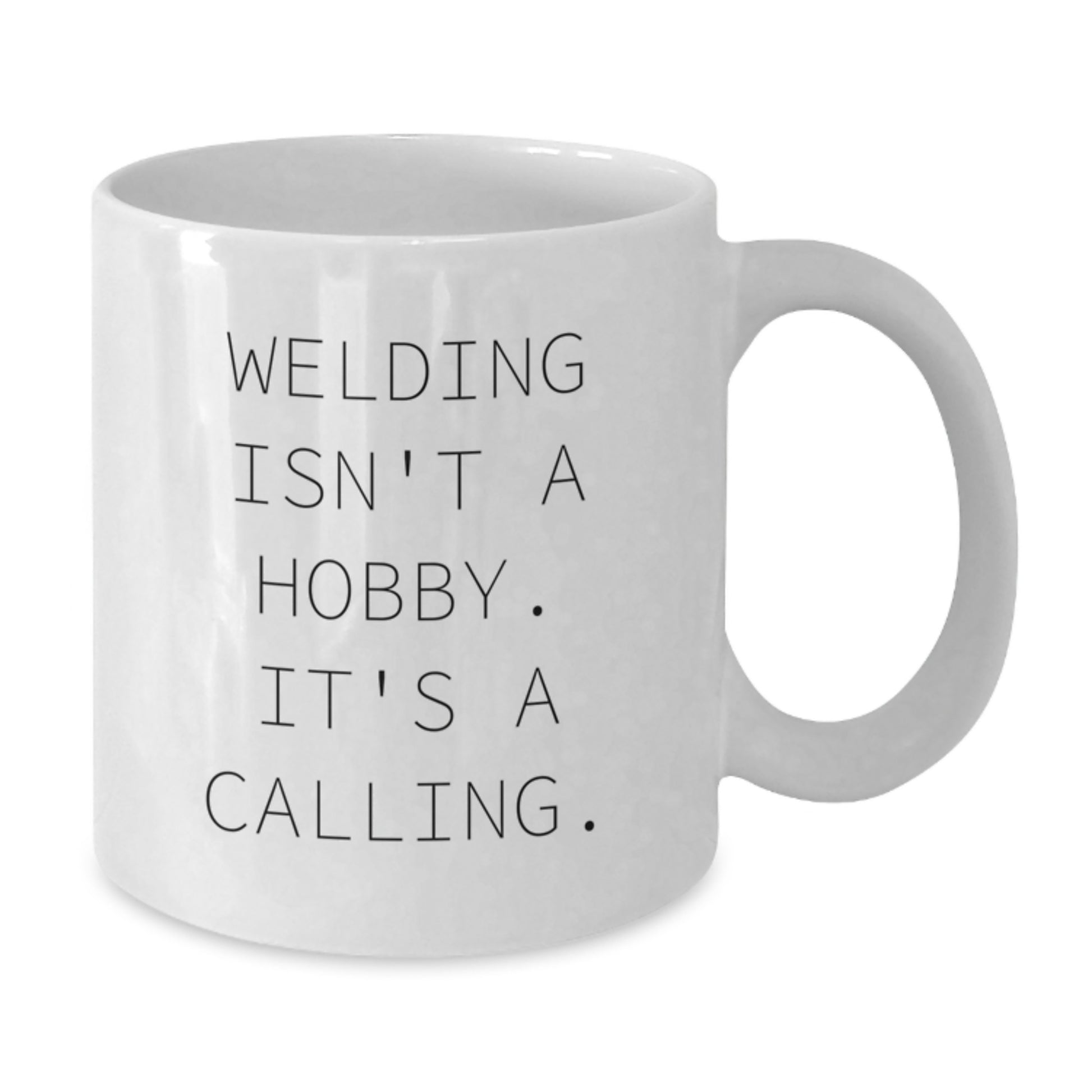 Welding Gifts for Friends - Funny White Coffee Mug - 'Welding Isn't A Hobby It's A Calling' - Additional