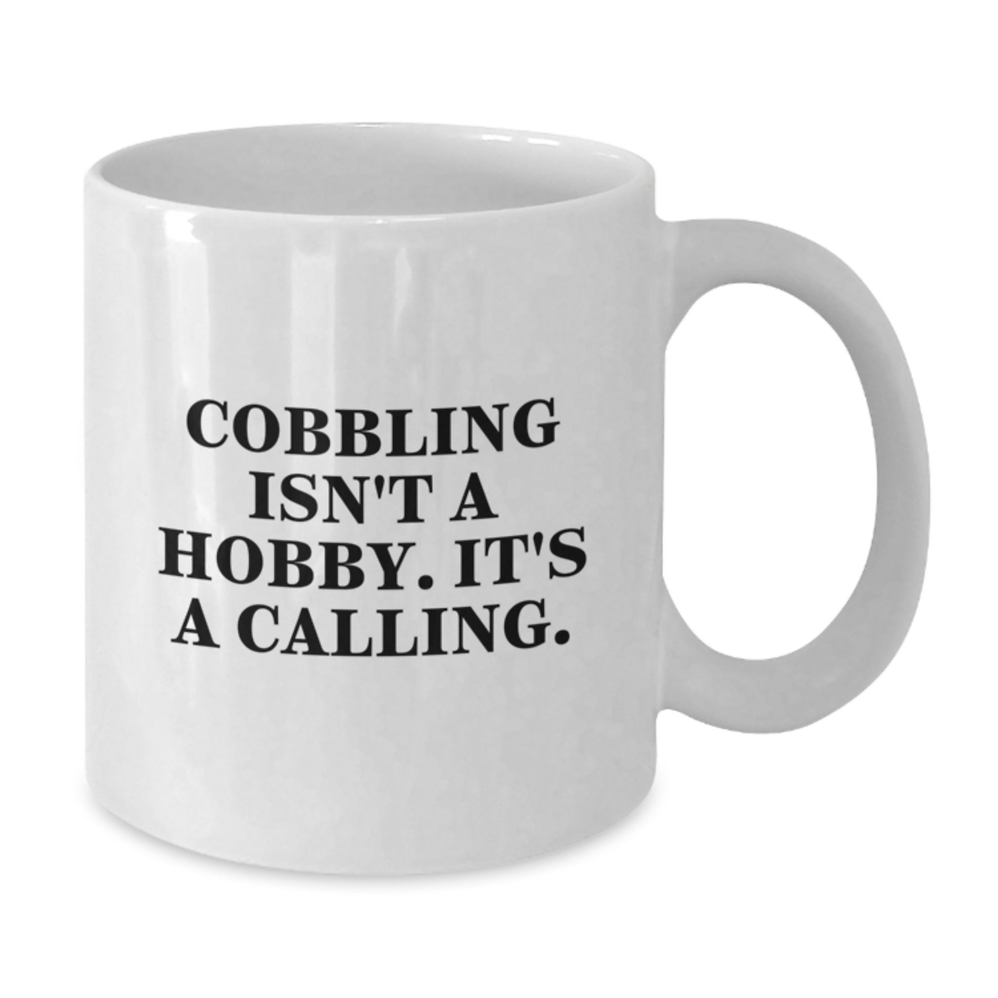 Cobbling Gifts for Men, Unique White Coffee Mugs for Graduation - 'Cobbling Isn't A Hobby, It's A Calling' - Additional
