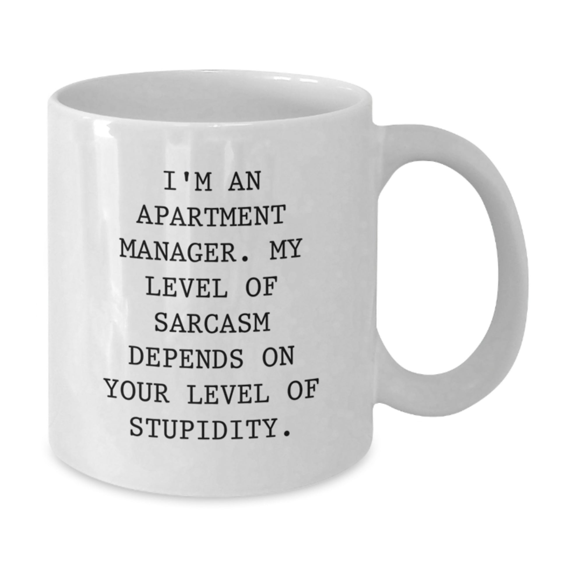 Funny Gifts from Friends for Apartment Manager - White Coffee Mug - I'm An Apartment Manager. My Level Of Sarcasm Depends On Your Level Of Stupidity. - Additional