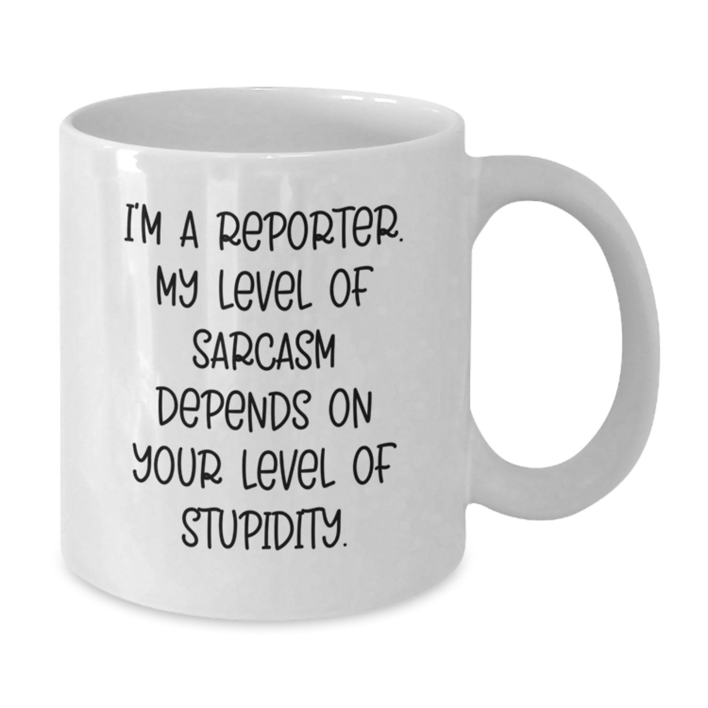 Funny Reporter Gifts for Friends, White Coffee Mug, Graduation Unique Gifts from Family, 'I'm A Reporter. My Level Of Sarcasm Depends On Your Level Of Stupidity.' - Additional