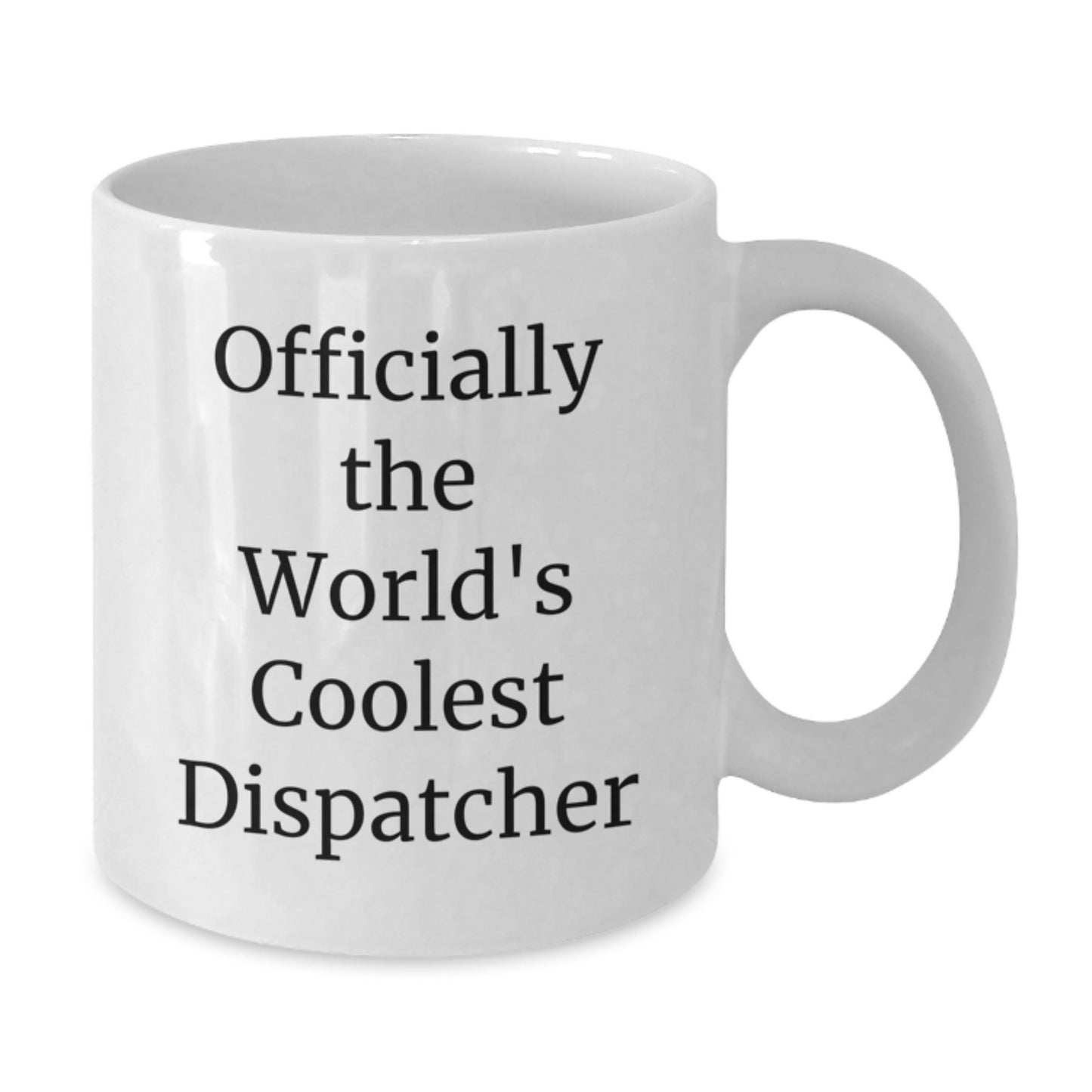 Gifts from Family to Dispatcher on Graduation Day, Funny Quote for Dispatcher Enthusiast, White Coffee Mug with 11oz or 15oz Capacity - Additional