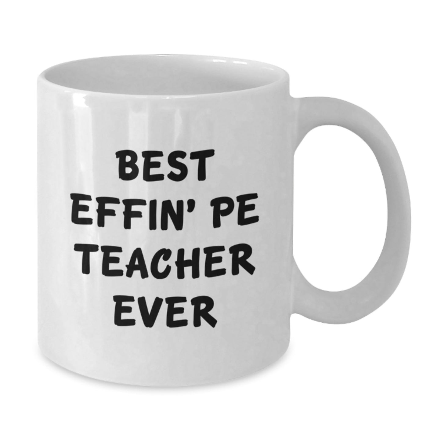Funny PE Teacher Gifts, Best Effin' Pe Teacher Ever White Coffee Mug for Graduation, Gifts from Friends for Men - Additional