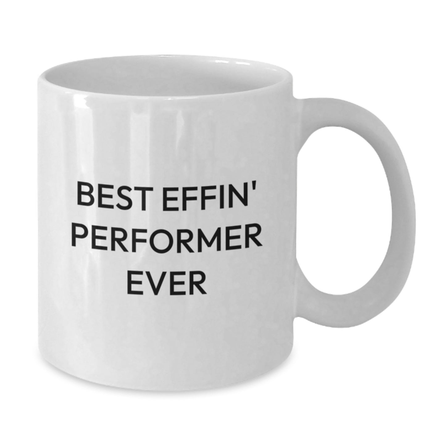 Funny Gifts from Friends and Family for the Best Effin' Performer Ever, White Coffee Mug for Graduation - Additional