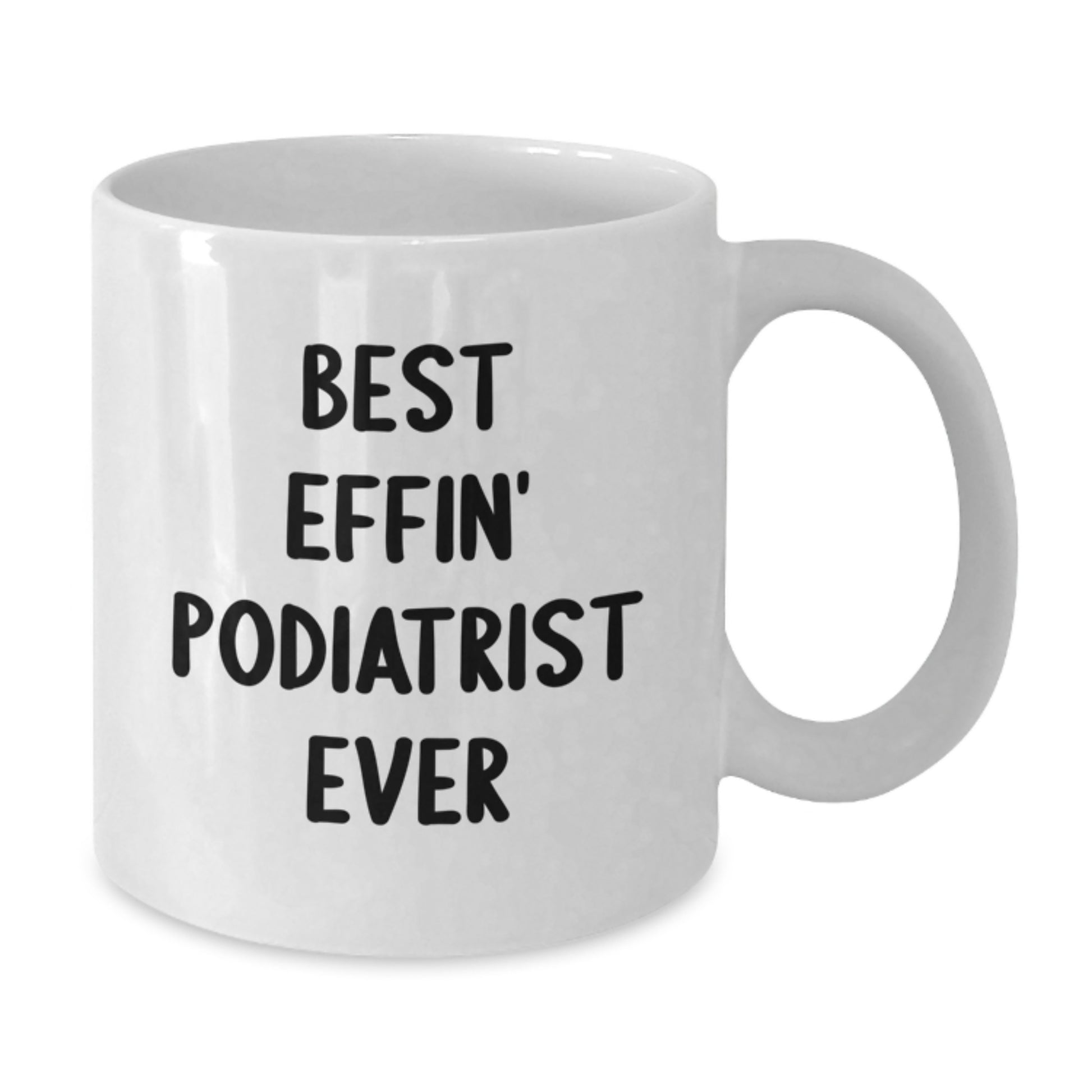 Funny Podiatrist Gifts for Men from Friends - Best Effin' Podiatrist Ever White Coffee Mug, Perfect Unique Graduation Gifts for Podiatrist - Additional
